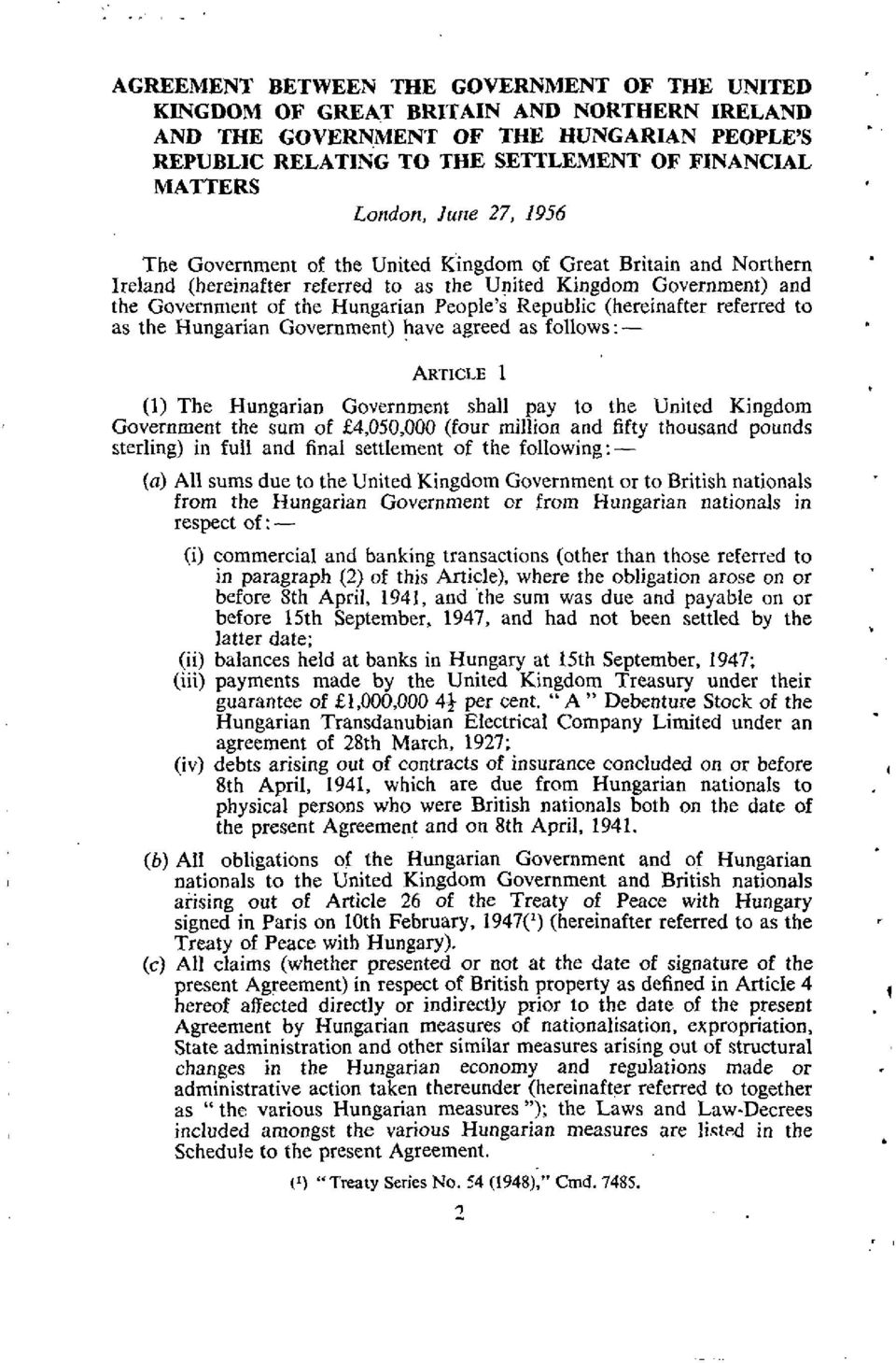 People's Republic (hereinafter referred to as the Hungarian Government) have agreed as follows:- ARTICLE (1) The Hungarian Government shall pay to the United Kingdom Government the sum of 4,050,000