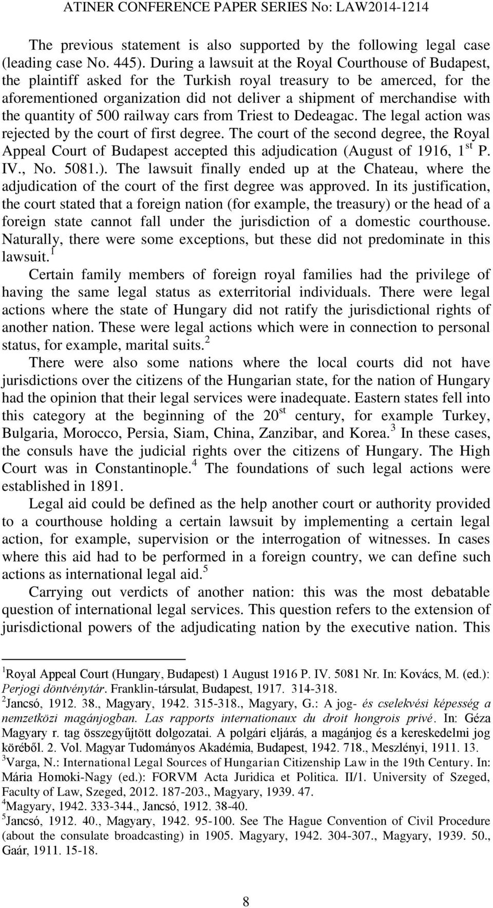 with the quantity of 500 railway cars from Triest to Dedeagac. The legal action was rejected by the court of first degree.