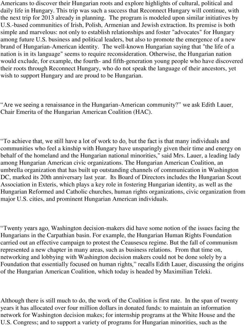 -based communities of Irish, Polish, Armenian and Jewish extraction. Its premise is both simple and marvelous: not only to establish relationships and foster "advocates" for Hungary among future U.S.