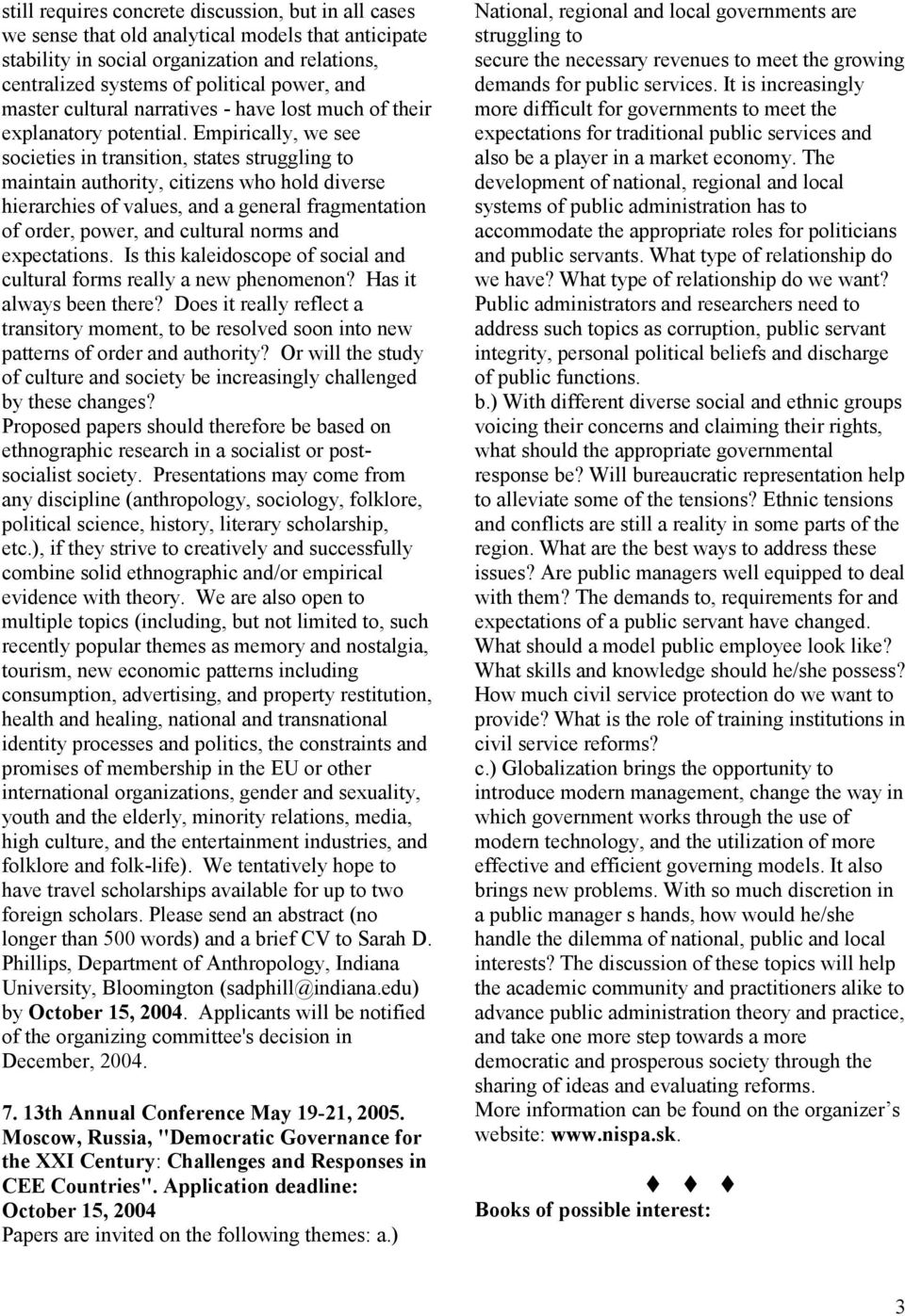 Empirically, we see societies in transition, states struggling to maintain authority, citizens who hold diverse hierarchies of values, and a general fragmentation of order, power, and cultural norms