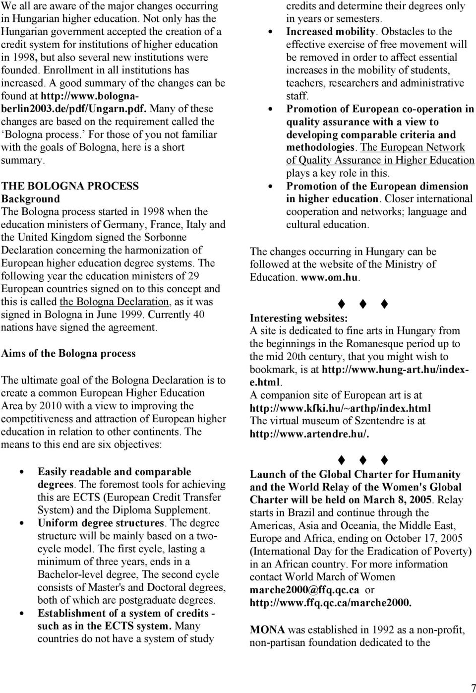 Enrollment in all institutions has increased. A good summary of the changes can be found at http://www.bolognaberlin2003.de/pdf/