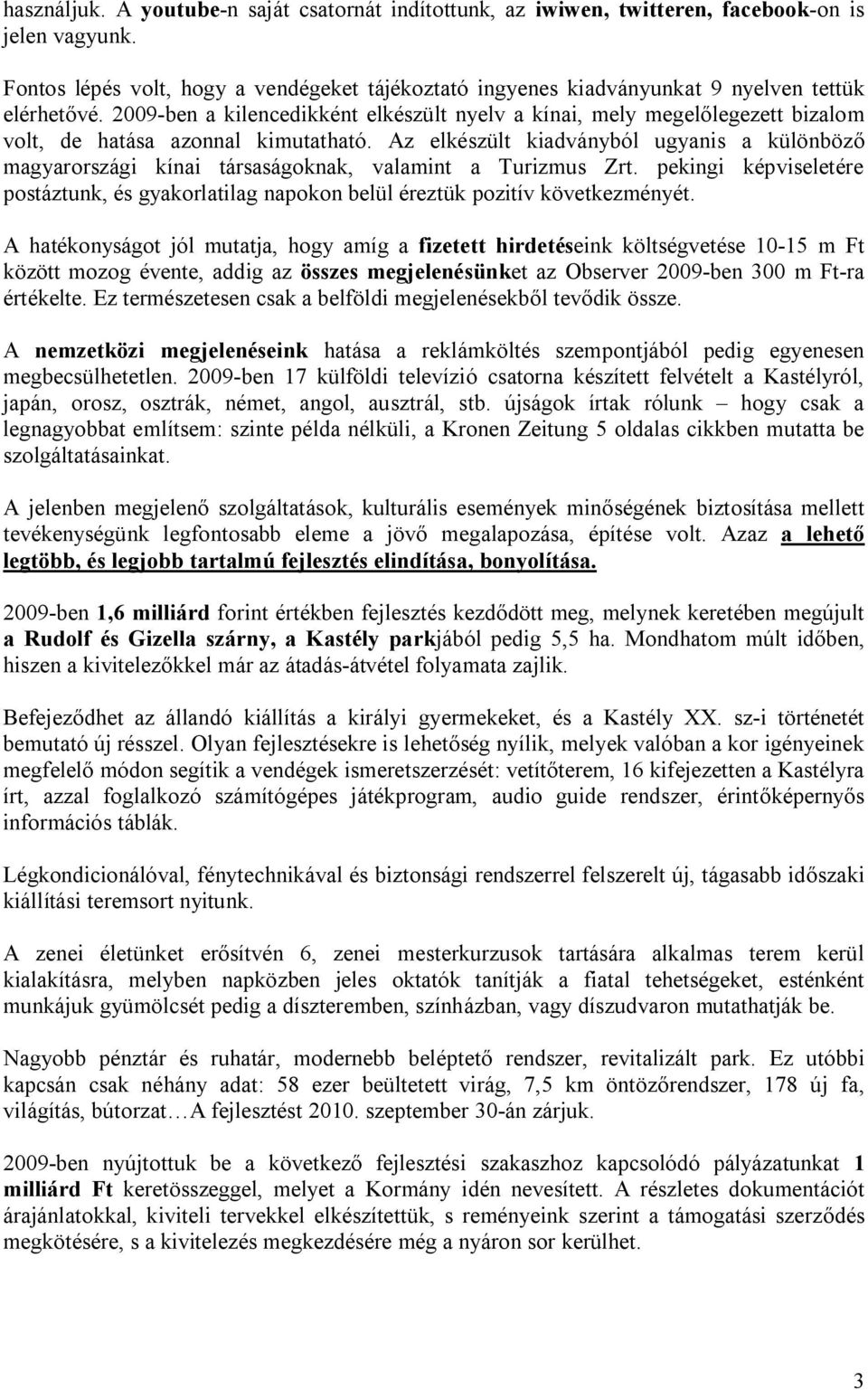 2009-ben a kilencedikként elkészült nyelv a kínai, mely megelőlegezett bizalom volt, de hatása azonnal kimutatható.