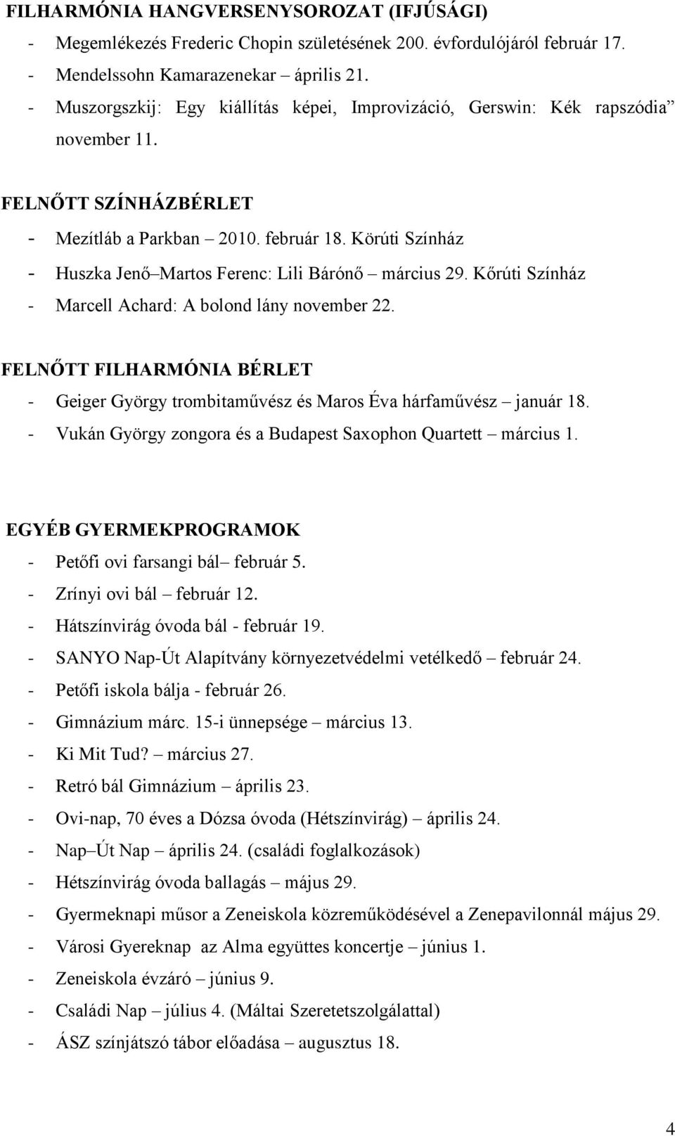 Körúti Színház - Huszka Jenő Martos Ferenc: Lili Bárónő március 29. Kőrúti Színház - Marcell Achard: A bolond lány november 22.