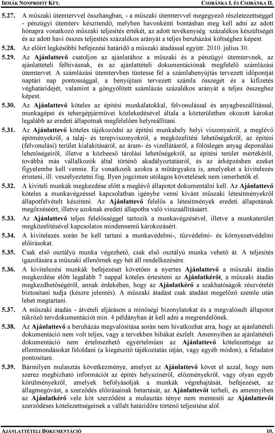 Az elıírt legkésıbbi befejezési határidı a mőszaki átadással együtt: 2010. július 30. 5.29.