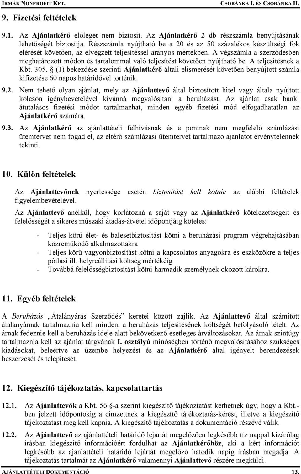 A végszámla a szerzıdésben meghatározott módon és tartalommal való teljesítést követıen nyújtható be. A teljesítésnek a Kbt. 305.