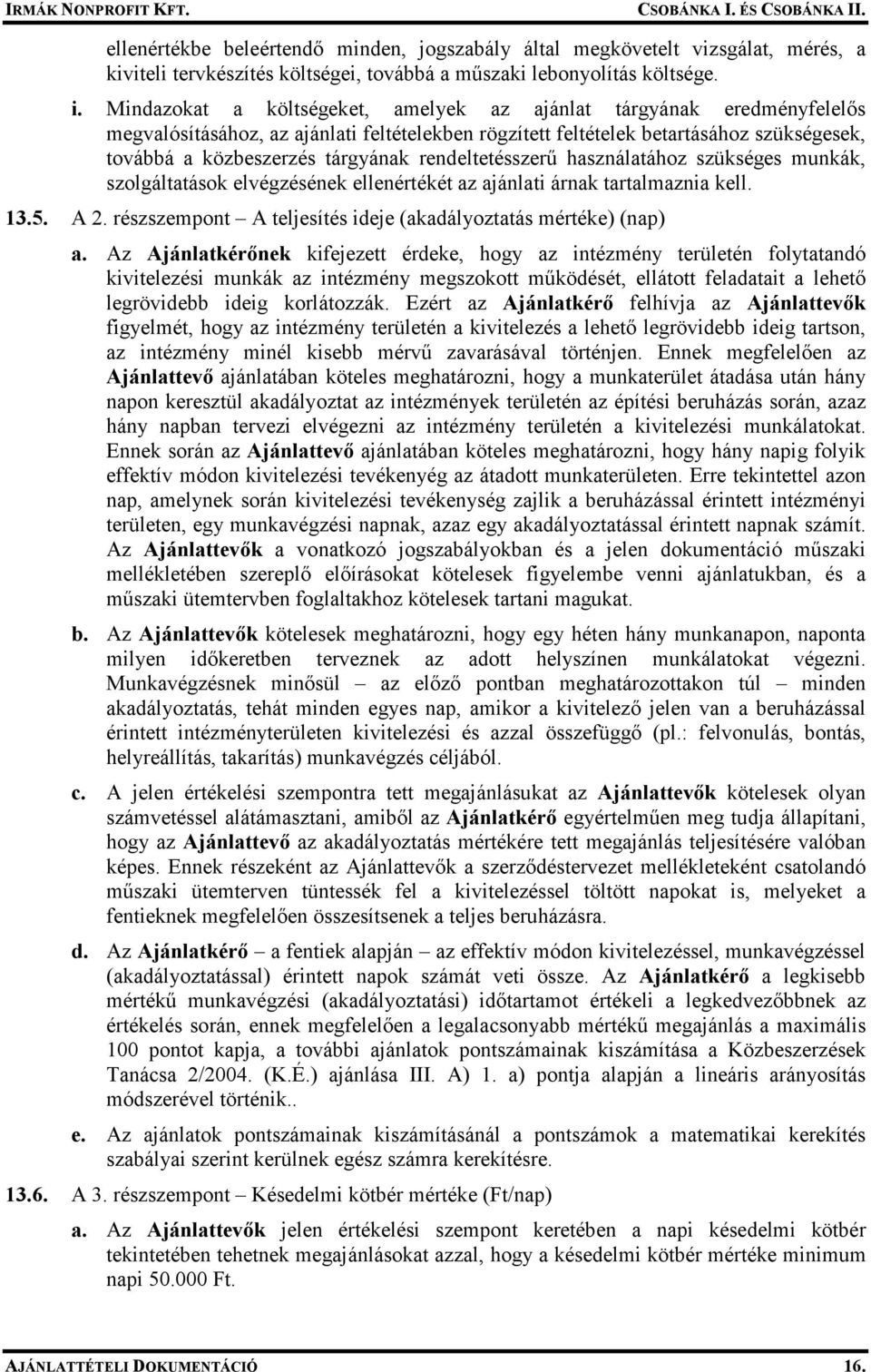 rendeltetésszerő használatához szükséges munkák, szolgáltatások elvégzésének ellenértékét az ajánlati árnak tartalmaznia kell. 13.5. A 2.