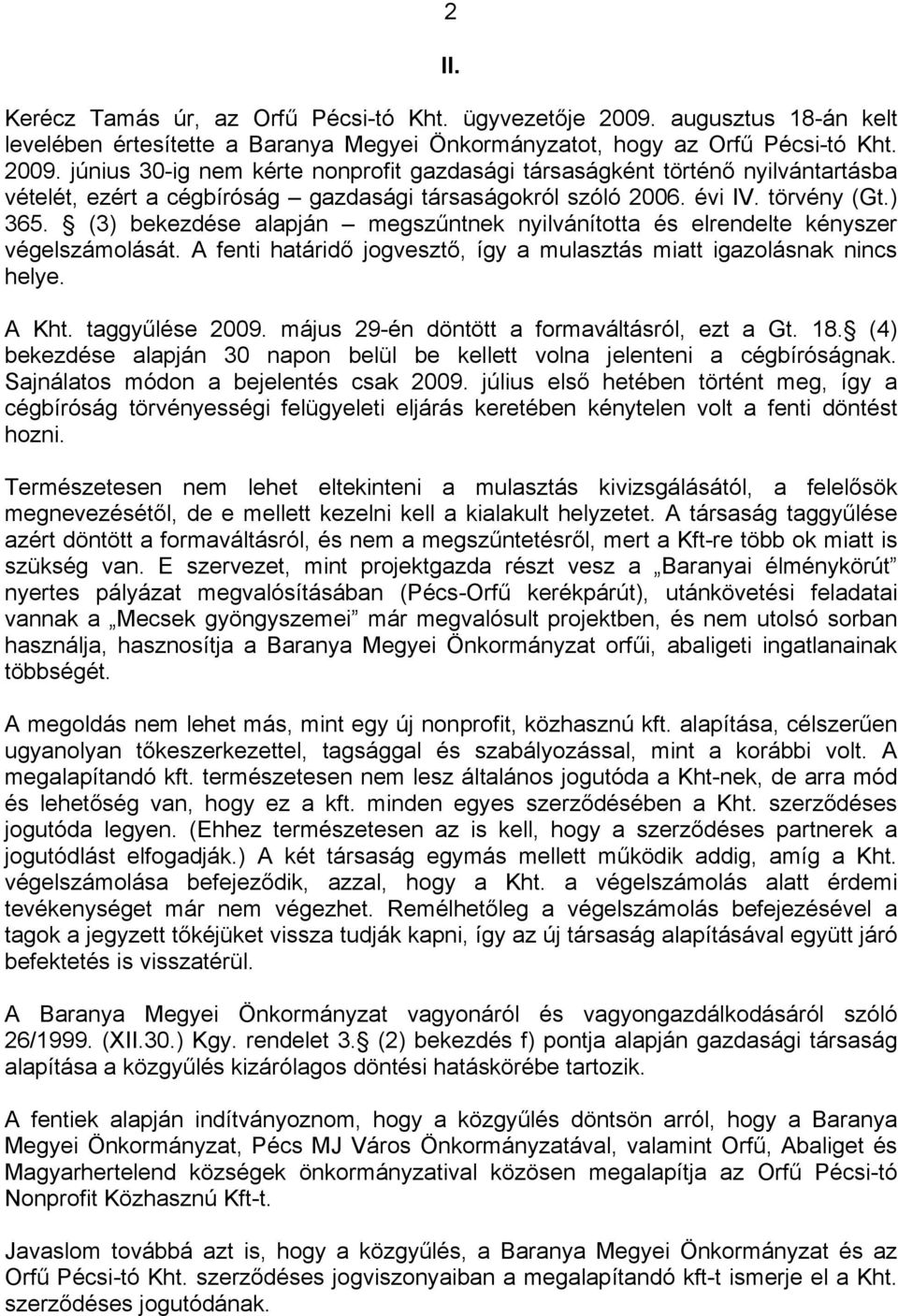 június 30-ig nem kérte nonprofit gazdasági társaságként történő nyilvántartásba vételét, ezért a cégbíróság gazdasági társaságokról szóló 2006. évi IV. törvény (Gt.) 365.