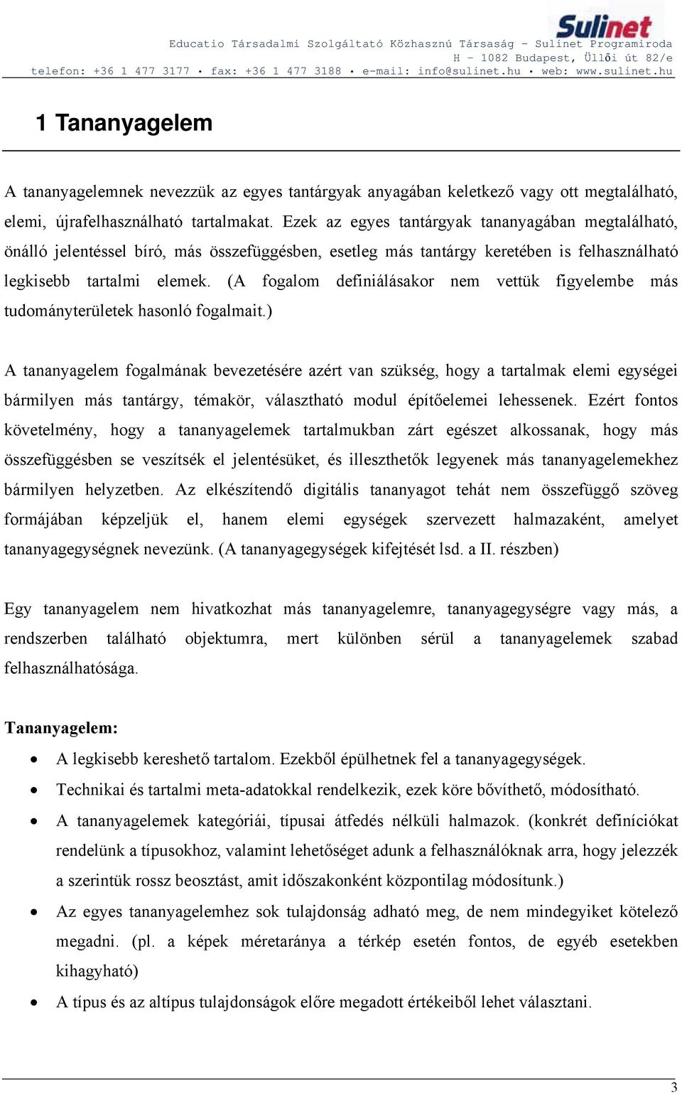 (A fogalom definiálásakor nem vettük figyelembe más tudományterületek hasonló fogalmait.