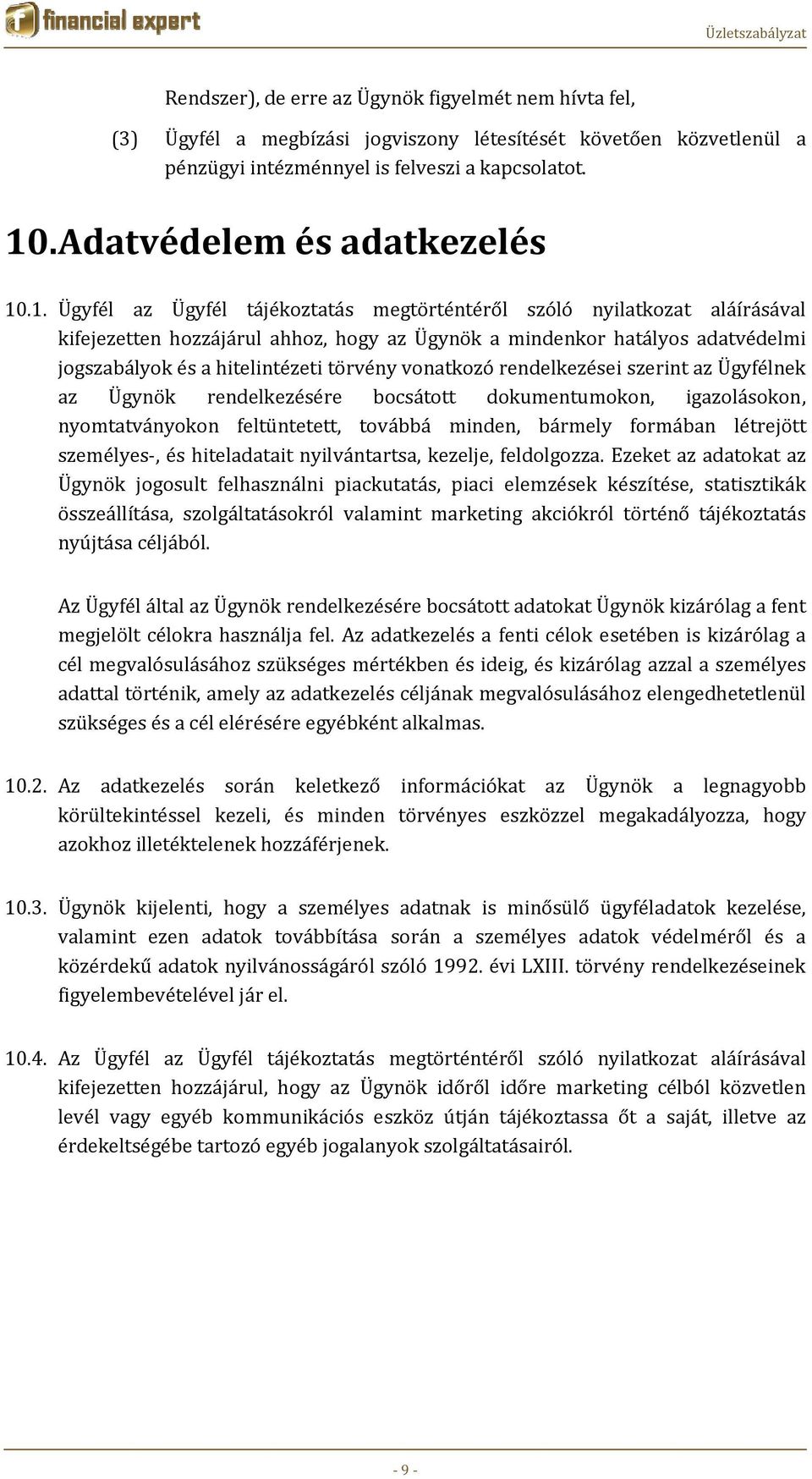 .1. Ügyfél az Ügyfél tájékoztatás megtörténtéről szóló nyilatkozat aláírásával kifejezetten hozzájárul ahhoz, hogy az Ügynök a mindenkor hatályos adatvédelmi jogszabályok és a hitelintézeti törvény