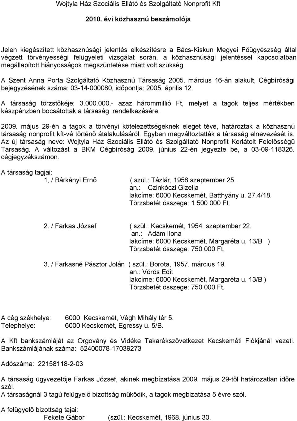 kapcsolatban megállapított hiányosságok megszüntetése miatt volt szükség. A Szent Anna Porta Szolgáltató Közhasznú Társaság 2005.