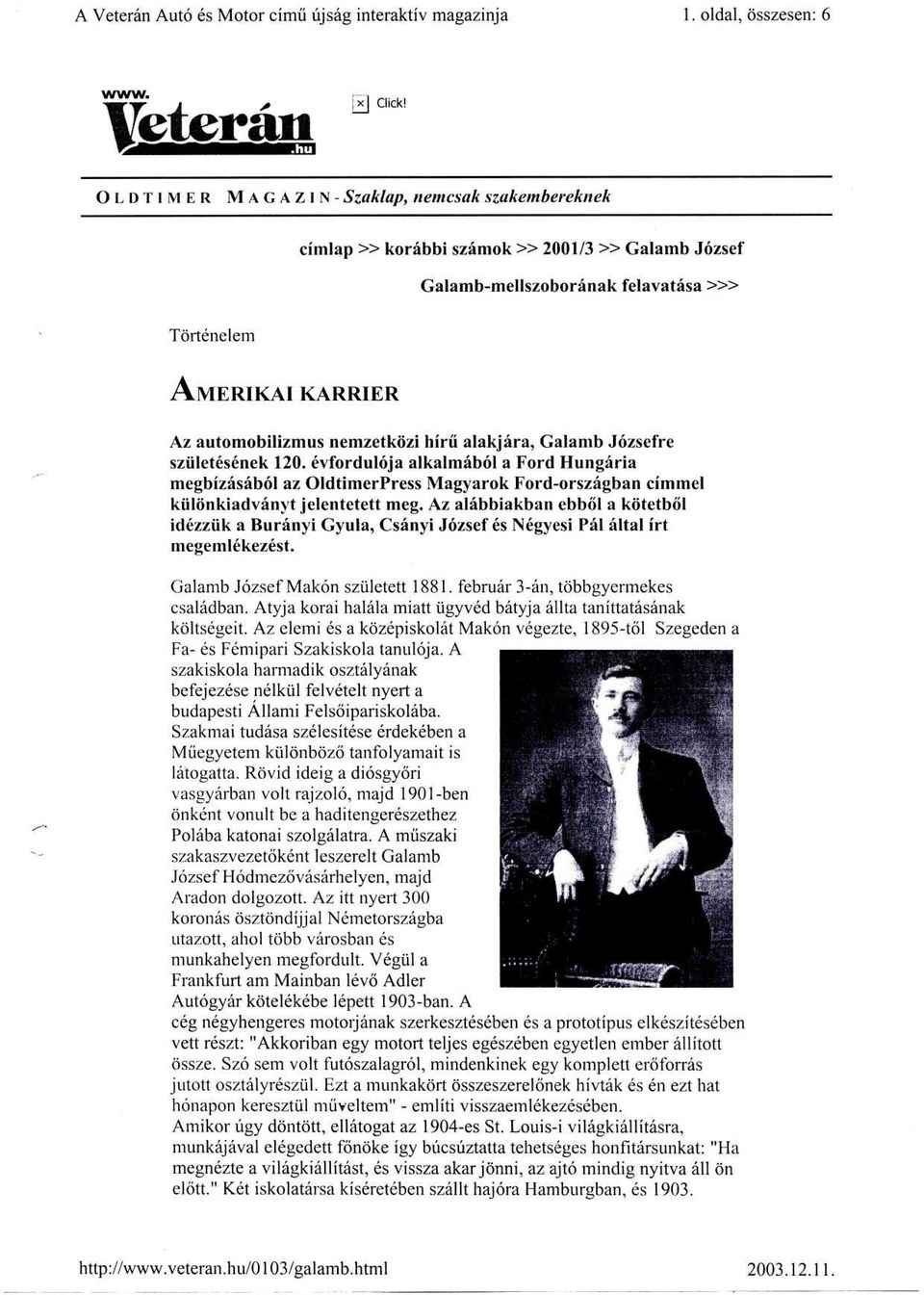 Galamb Józsefr e születésének 120. évfordulója alkalmából a Ford Hungári a megbízásából az OldtimerPress Magyarok Ford-országban címme l különkiadványt jelentetett meg.