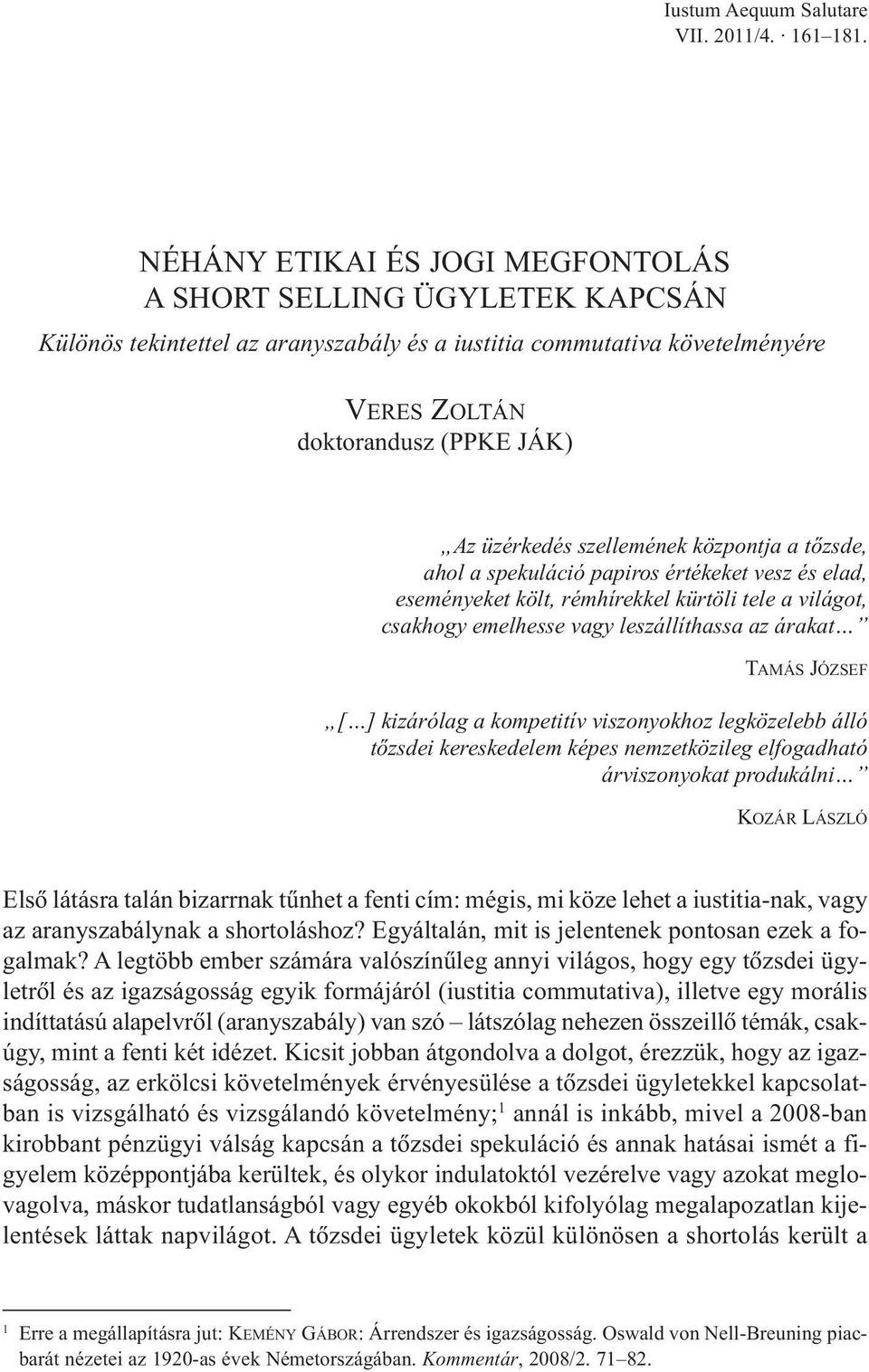 központja a tõzsde, ahol a spekuláció papiros értékeket vesz és elad, eseményeket költ, rémhírekkel kürtöli tele a világot, csakhogy emelhesse vagy leszállíthassa az árakat TAMÁS JÓZSEF [ ] kizárólag