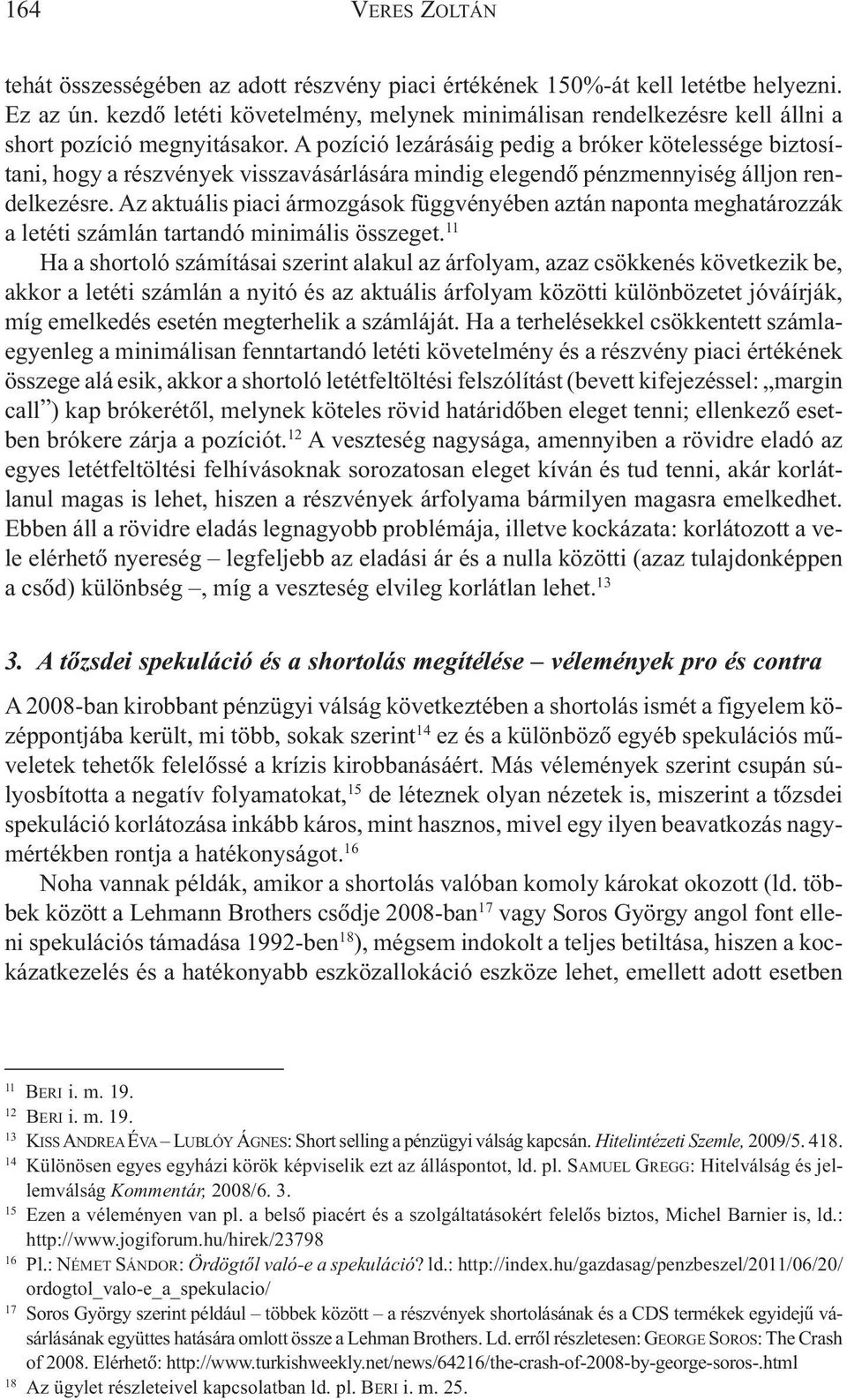 Az aktuális piaci ármozgások függvényében aztán naponta meghatározzák a letéti számlán tartandó minimális összeget.