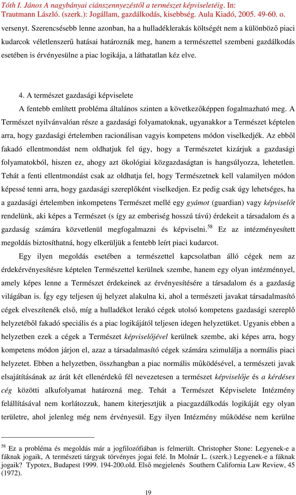 piac logikája, a láthatatlan kéz elve. 4. A természet gazdasági képviselete A fentebb említett probléma általános szinten a következıképpen fogalmazható meg.