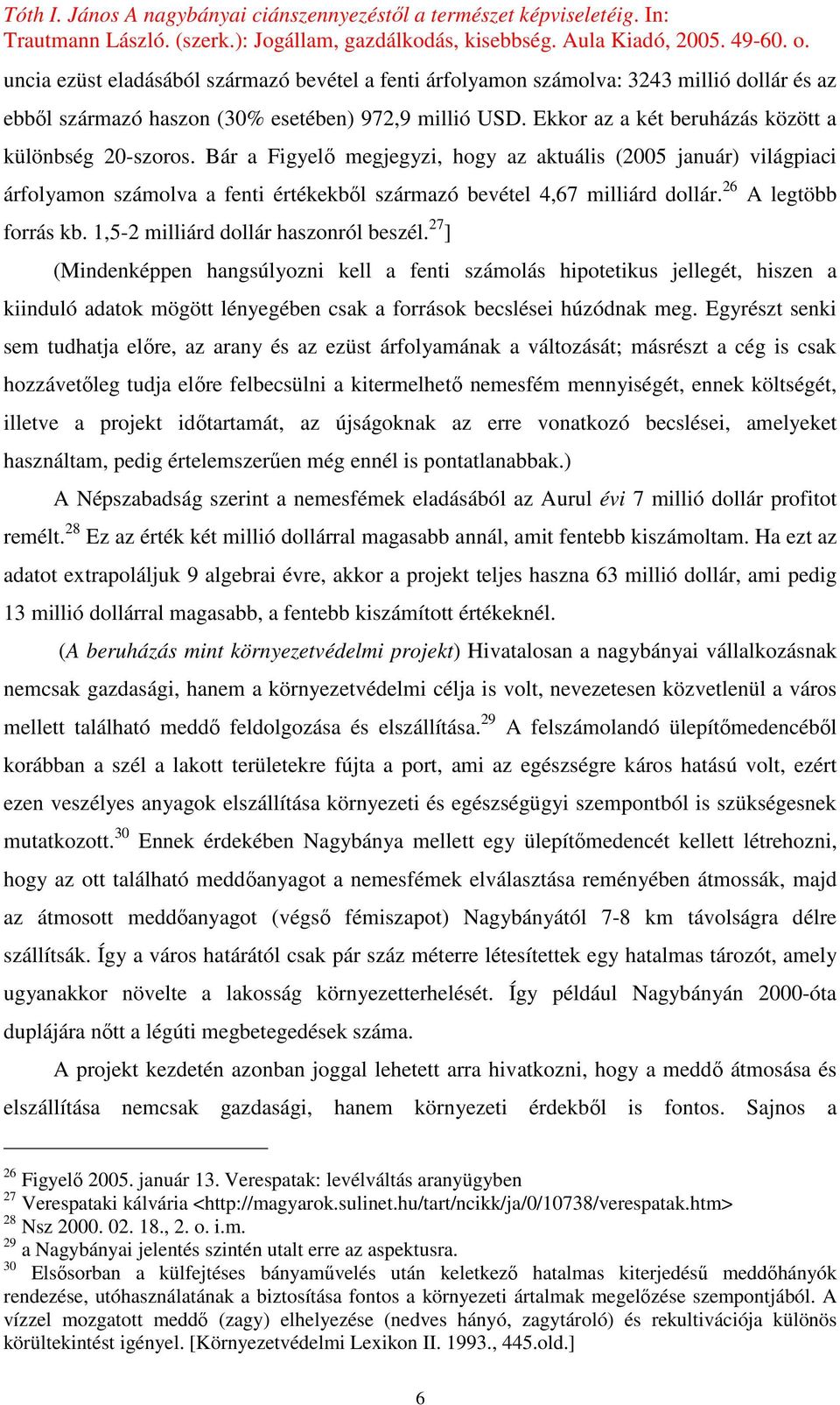 26 A legtöbb forrás kb. 1,5-2 milliárd dollár haszonról beszél.