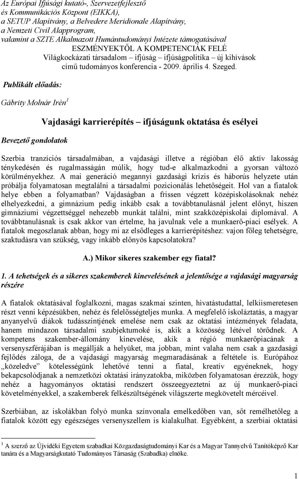 Publikált elıadás: Gábrity Molnár Irén 1 Bevezetı gondolatok Vajdasági karrierépítés ifjúságunk oktatása és esélyei Szerbia tranzíciós társadalmában, a vajdasági illetve a régióban élı aktív lakosság