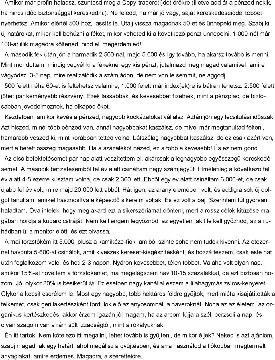 000-nél már 100-at illik magadra költened, hidd el, megérdemled! A második fék után jön a harmadik 2.500-nál, majd 5.000 és így tovább, ha akarsz tovább is menni.