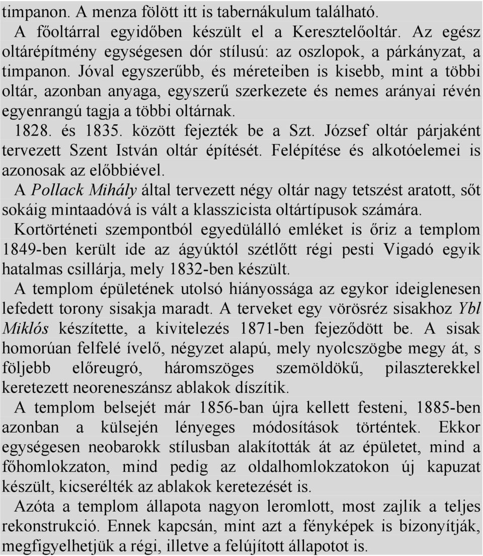 József oltár párjaként tervezett Szent István oltár építését. Felépítése és alkotóelemei is azonosak az előbbiével.