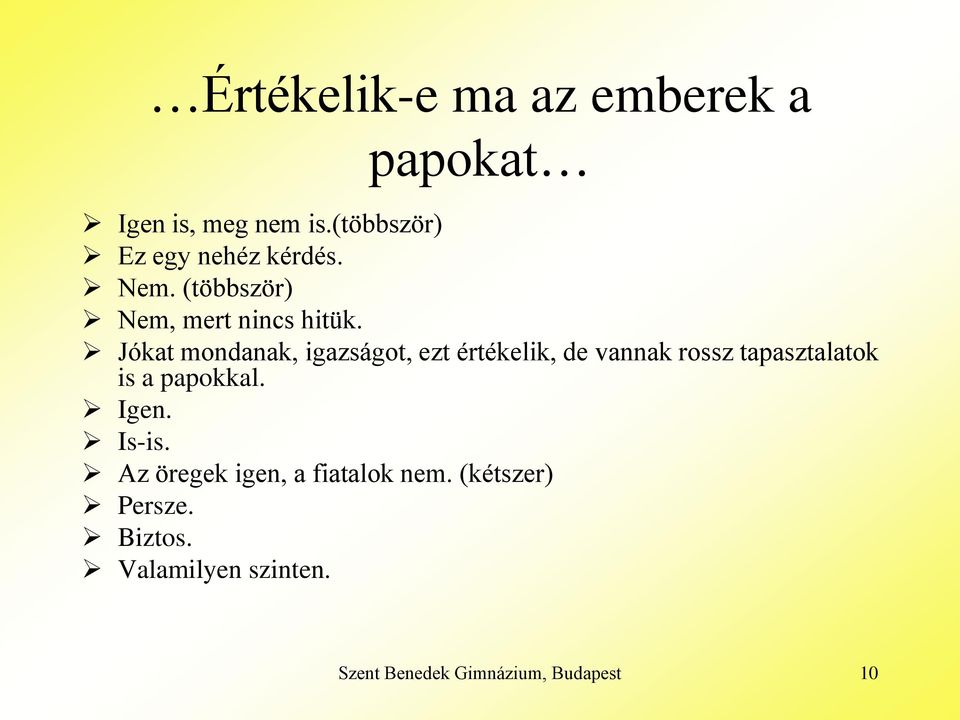 Jókat mondanak, igazságot, ezt értékelik, de vannak rossz tapasztalatok is a papokkal.