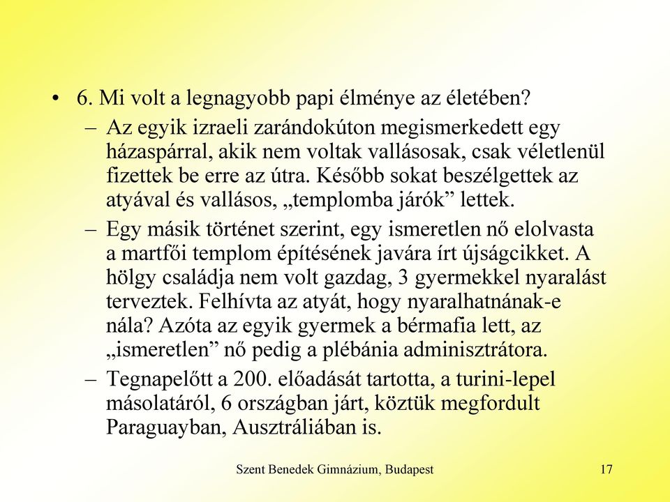 A hölgy családja nem volt gazdag, 3 gyermekkel nyaralást terveztek. Felhívta az atyát, hogy nyaralhatnának-e nála?