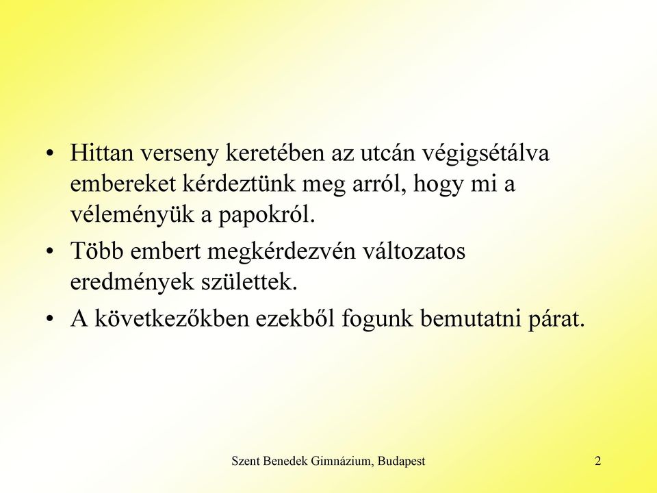 Több embert megkérdezvén változatos eredmények születtek.