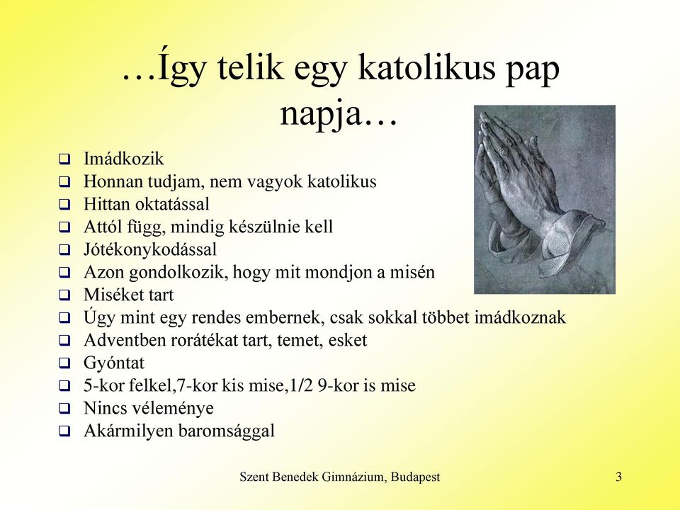 mint egy rendes embernek, csak sokkal többet imádkoznak Adventben rorátékat tart, temet, esket Gyóntat