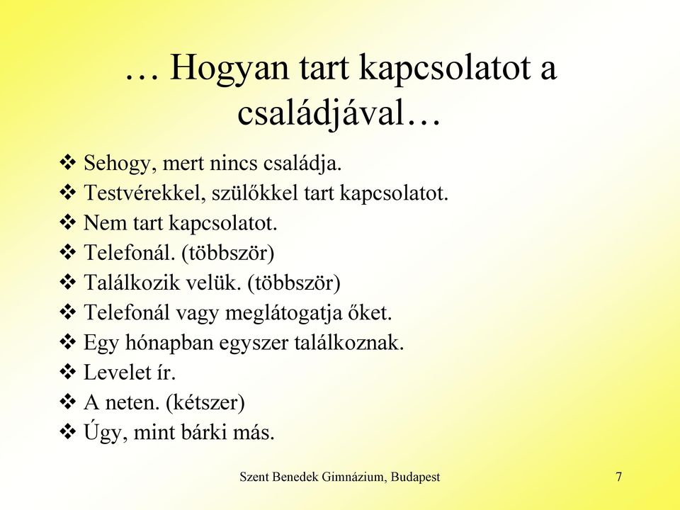 (többször) Találkozik velük. (többször) Telefonál vagy meglátogatja őket.