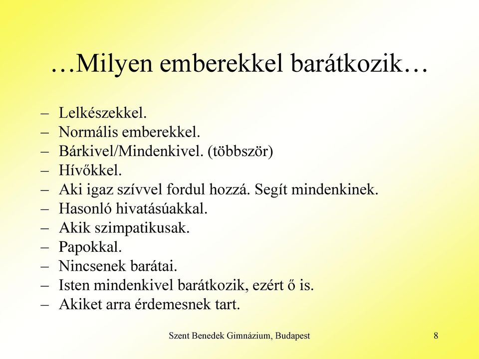 Segít mindenkinek. Hasonló hivatásúakkal. Akik szimpatikusak. Papokkal.