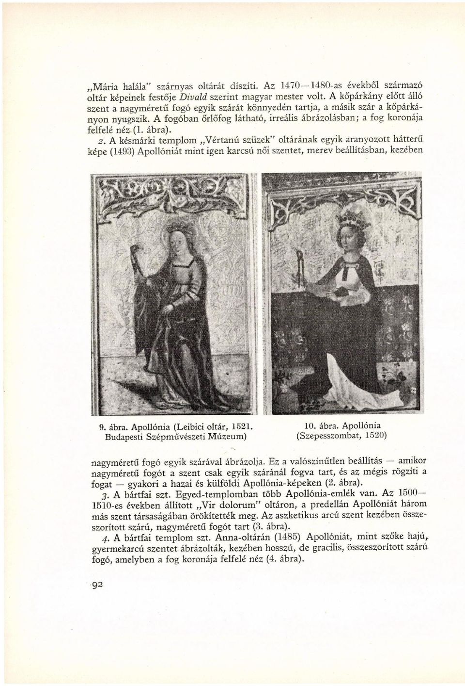 ábra). 2. A késmárki templom Vértanú szüzek" oltárának egyik aranyozott hátterű képe (1493) Apollóniát mint igen karcsú női szentet, merev beállításban, kezében 9. ábra.