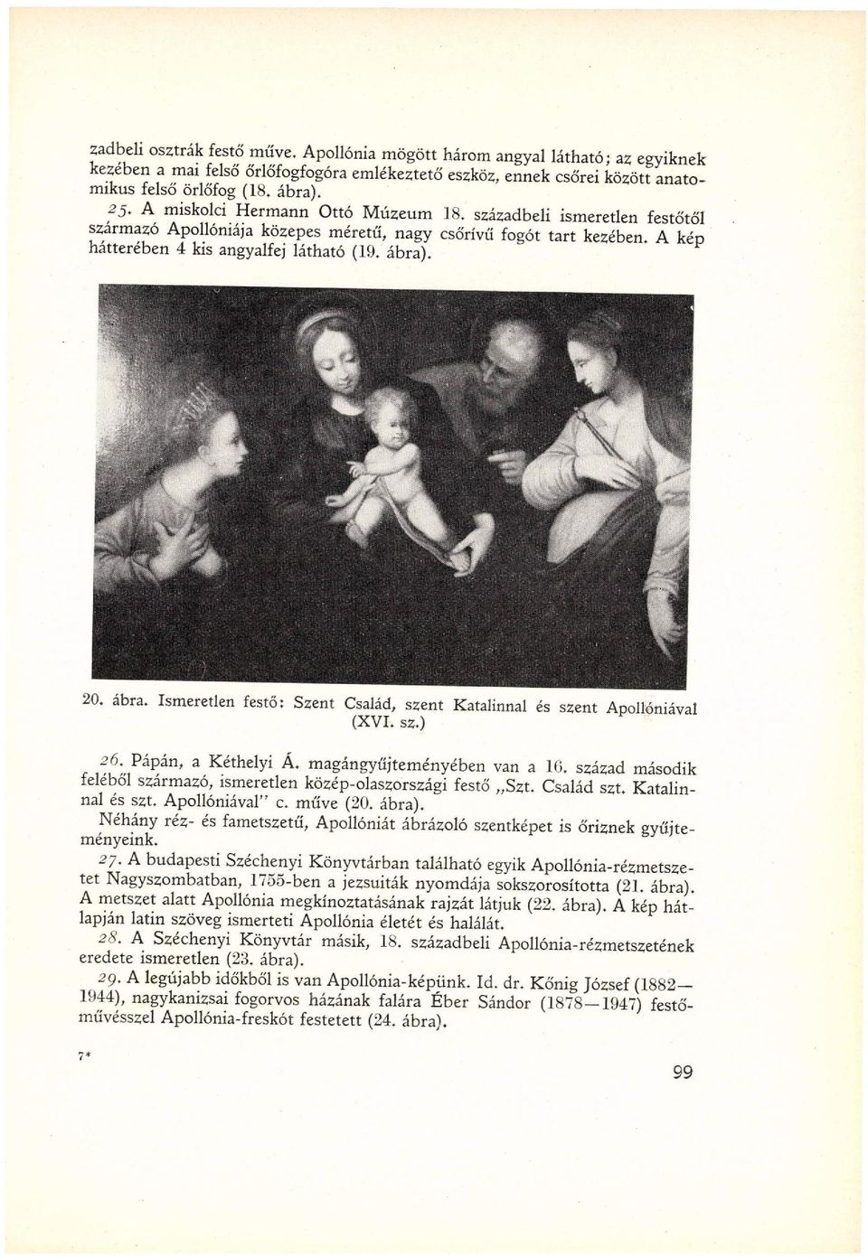 20. ábra. Ismeretlen festő: Szent Család, szent Katalinnal és szent Apollóniával (XVI. sz.) 26. Pápán, a Kéthelyi Á. magángyűjteményében van a 10.