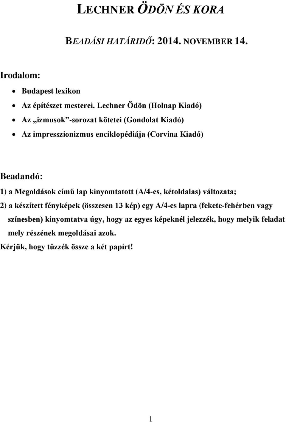 a Megoldások című lap kinyomtatott (A/4-es, kétoldalas) változata; 2) a készített fényképek (összesen 13 kép) egy A/4-es lapra