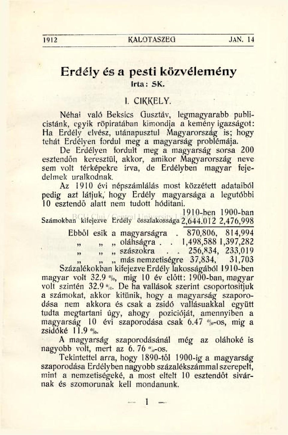 problémâja. De Erdélyen fordult meg a magyarsâg sorsa 200 esztendôn keresztiil, akkor, amikor Magyarorszâg neve sem volt térképekre irva, de Erdélyben magyar fejedelmek uralkodnak.