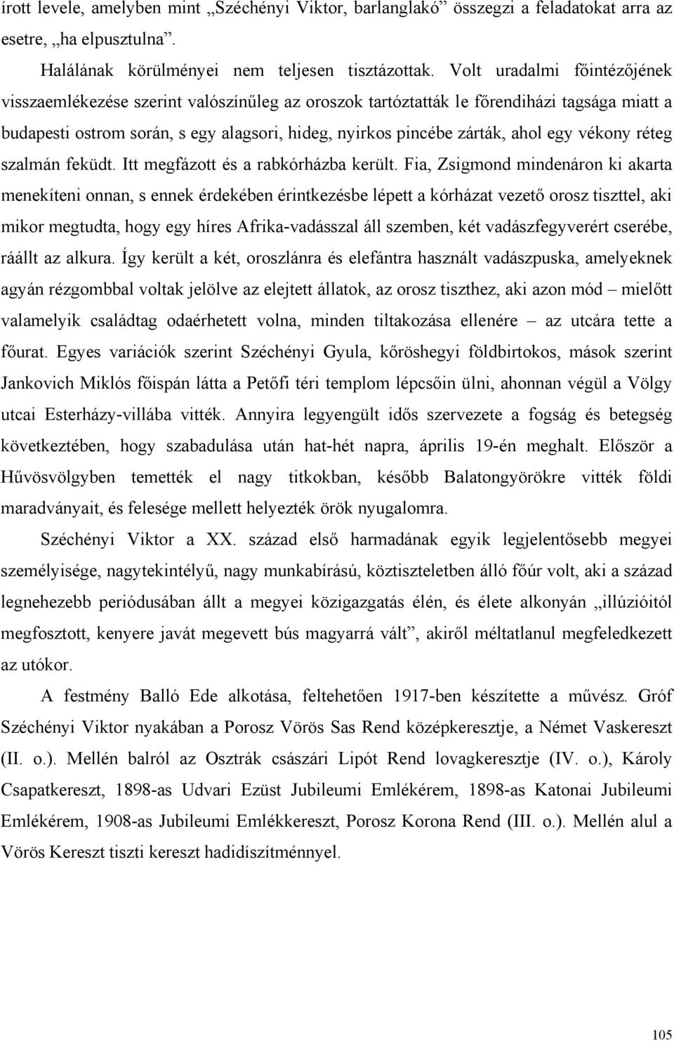 egy vékony réteg szalmán feküdt. Itt megfázott és a rabkórházba került.