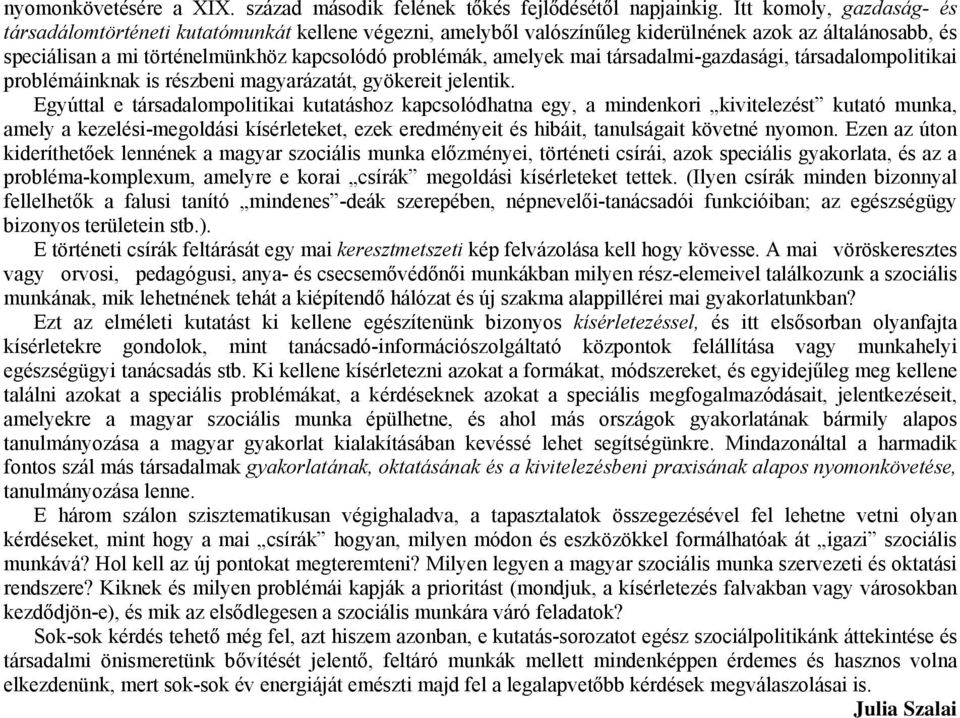 mai társadalmi-gazdasági, társadalompolitikai problémáinknak is részbeni magyarázatát, gyökereit jelentik.