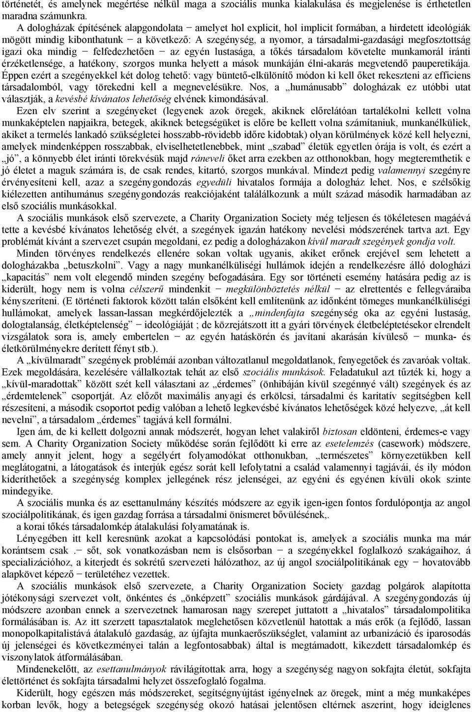 megfosztottság igazi oka mindig felfedezhetően az egyén lustasága, a tőkés társadalom követelte munkamorál iránti érzéketlensége, a hatékony, szorgos munka helyett a mások munkáján élni-akarás