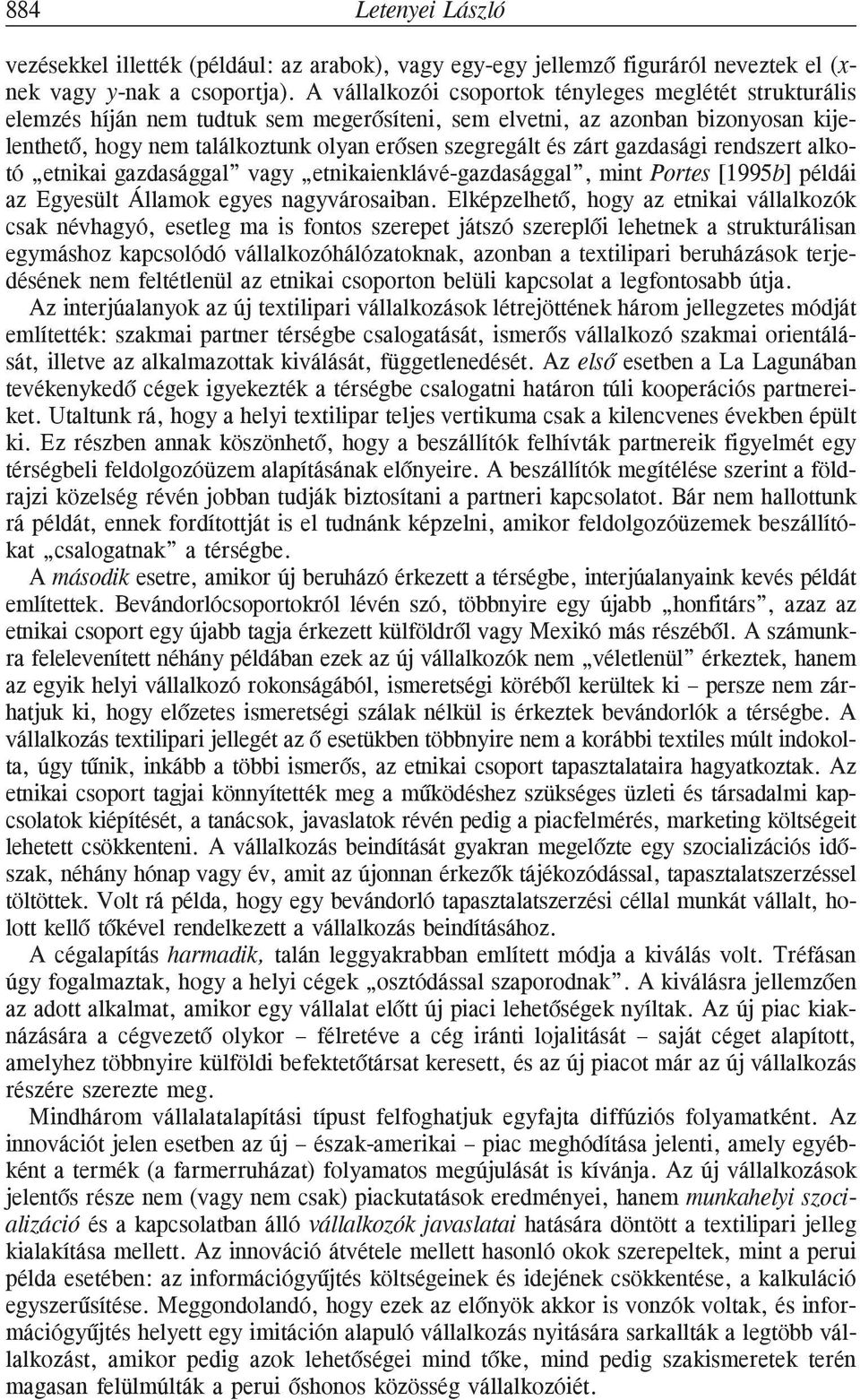 zárt gazdasági rendszert alkotó etnikai gazdasággal vagy etnikaienklávé-gazdasággal, mint Portes [1995b] példái az Egyesült Államok egyes nagyvárosaiban.