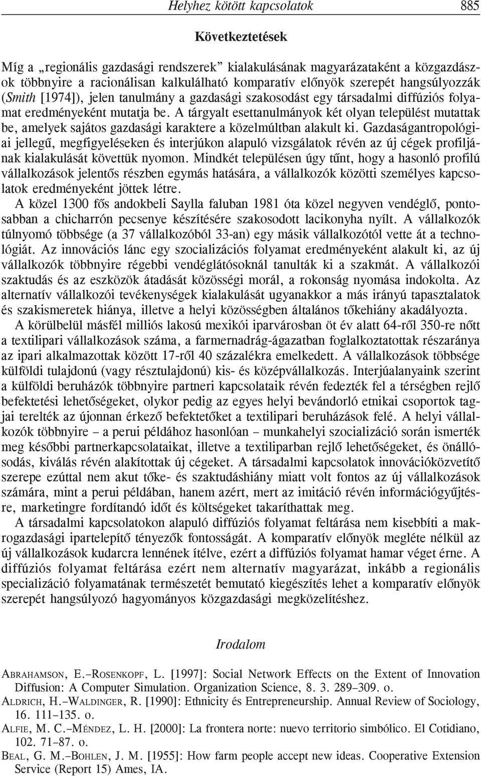 A tárgyalt esettanulmányok két olyan települést mutattak be, amelyek sajátos gazdasági karaktere a közelmúltban alakult ki.