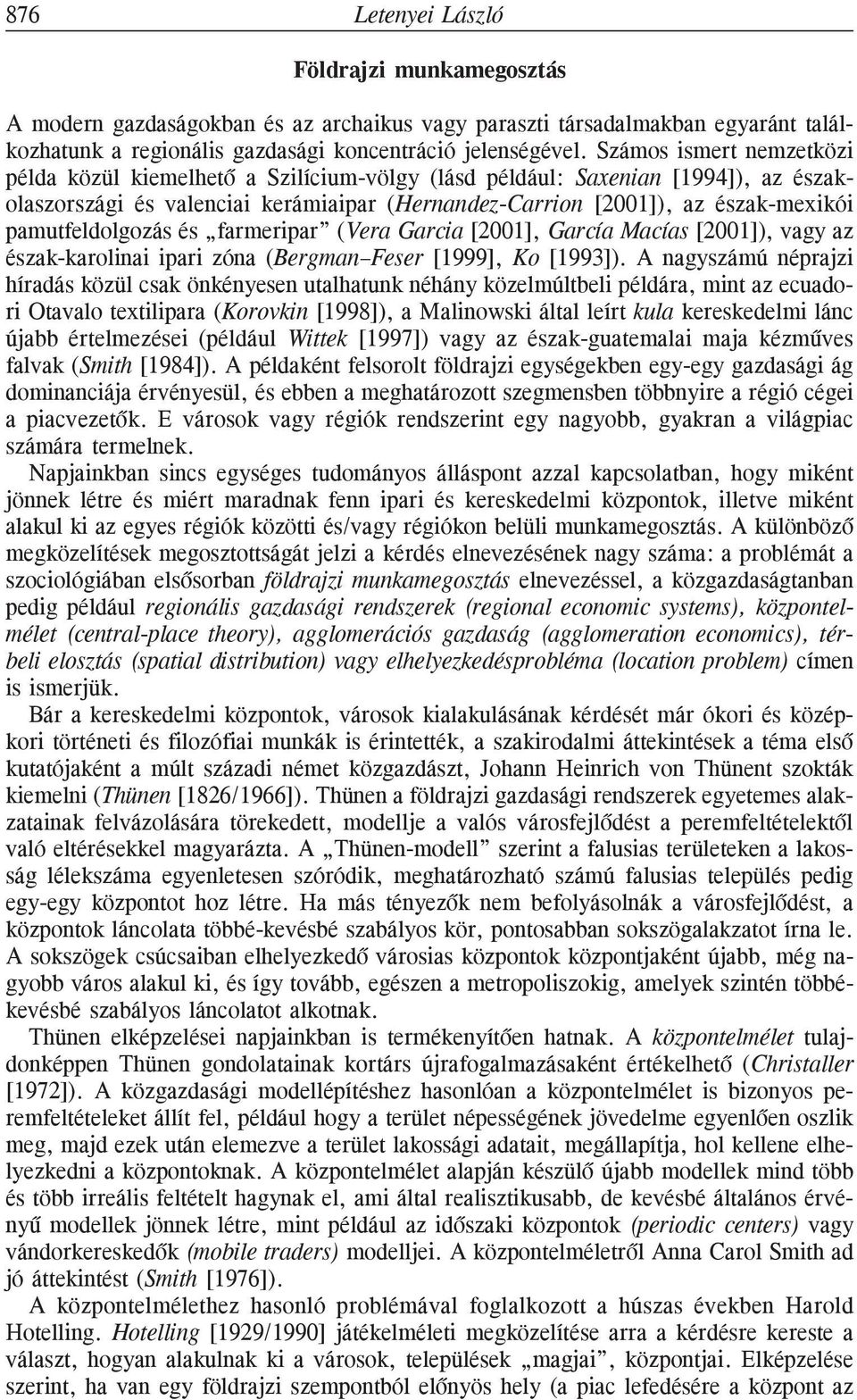 pamutfeldolgozás és farmeripar (Vera Garcia [2001], García Macías [2001]), vagy az észak-karolinai ipari zóna (Bergman Feser [1999], Ko [1993]).