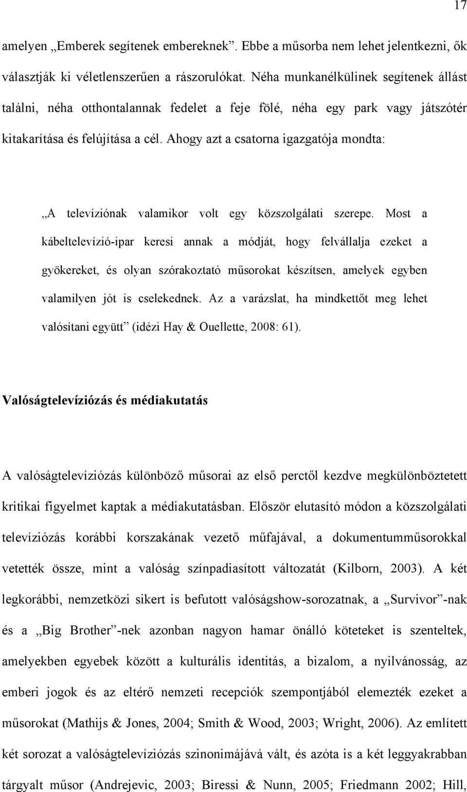 Ahogy azt a csatorna igazgatója mondta: A televíziónak valamikor volt egy közszolgálati szerepe.