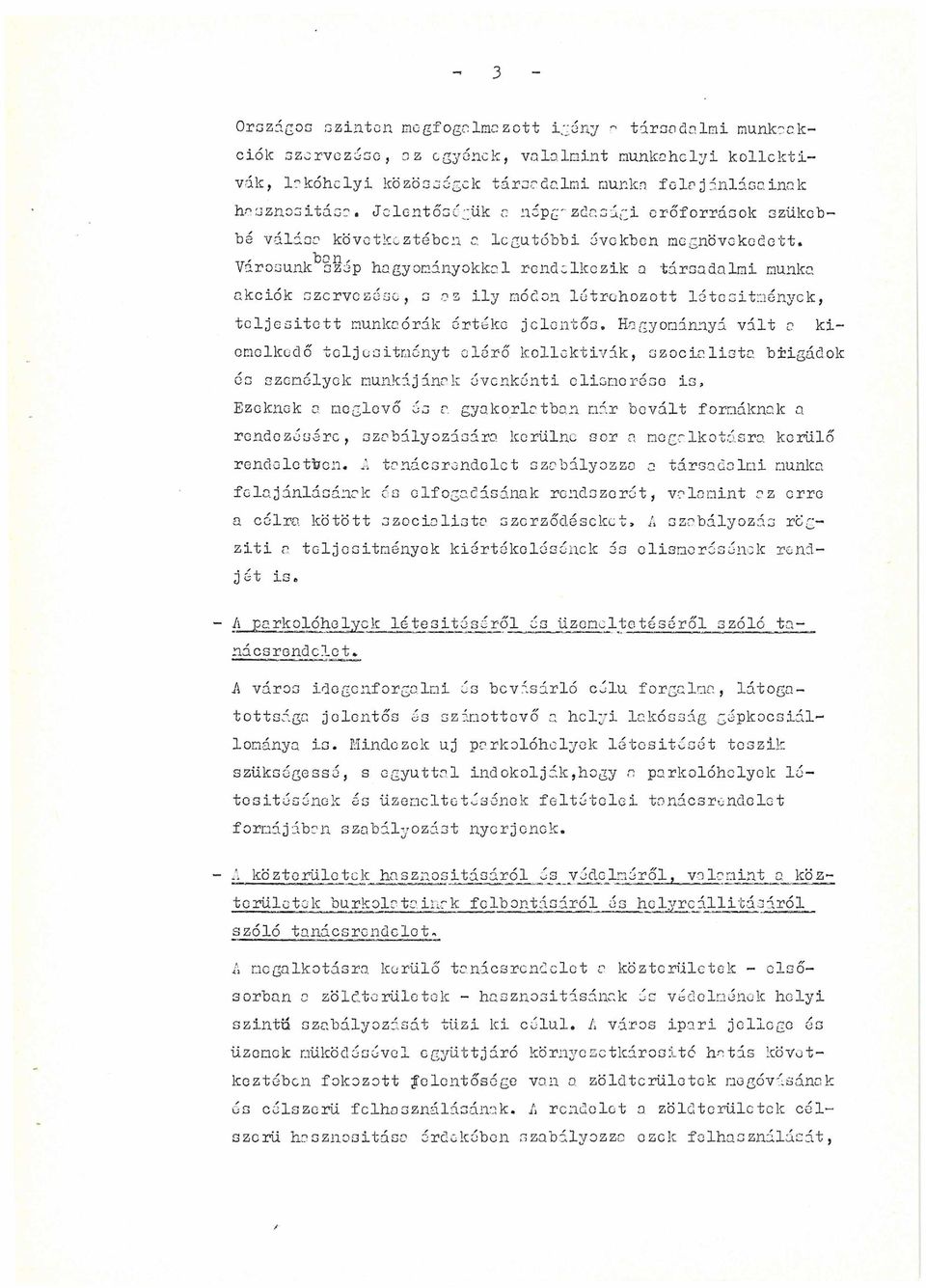 Városunk szép hagyományokkal rendelkezik a társadalmi munka akciók szervezése, g az ily módon létrehozott létesítmények, teljesített munkaórák értéke jelentős.