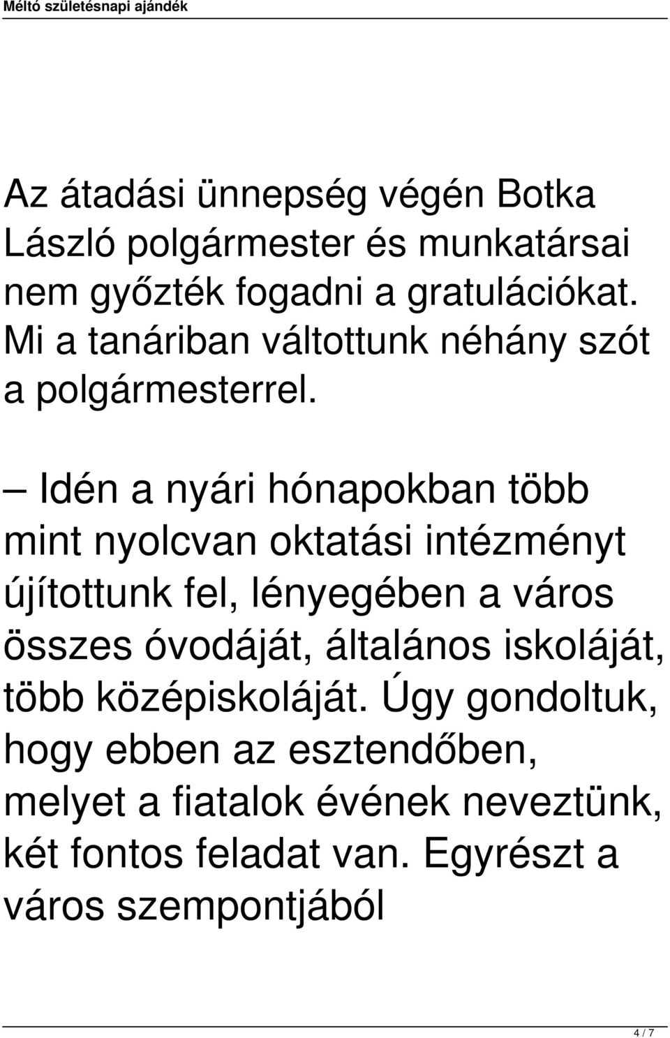 Idén a nyári hónapokban több mint nyolcvan oktatási intézményt újítottunk fel, lényegében a város összes