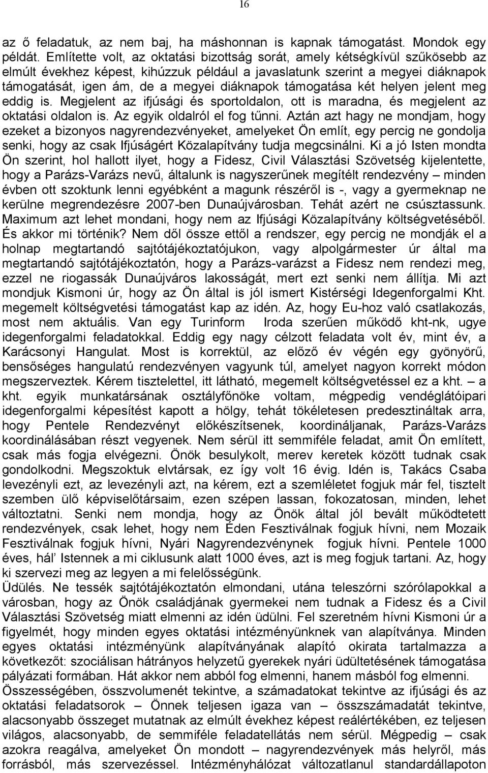 diáknapok támogatása két helyen jelent meg eddig is. Megjelent az ifjúsági és sportoldalon, ott is maradna, és megjelent az oktatási oldalon is. Az egyik oldalról el fog tűnni.