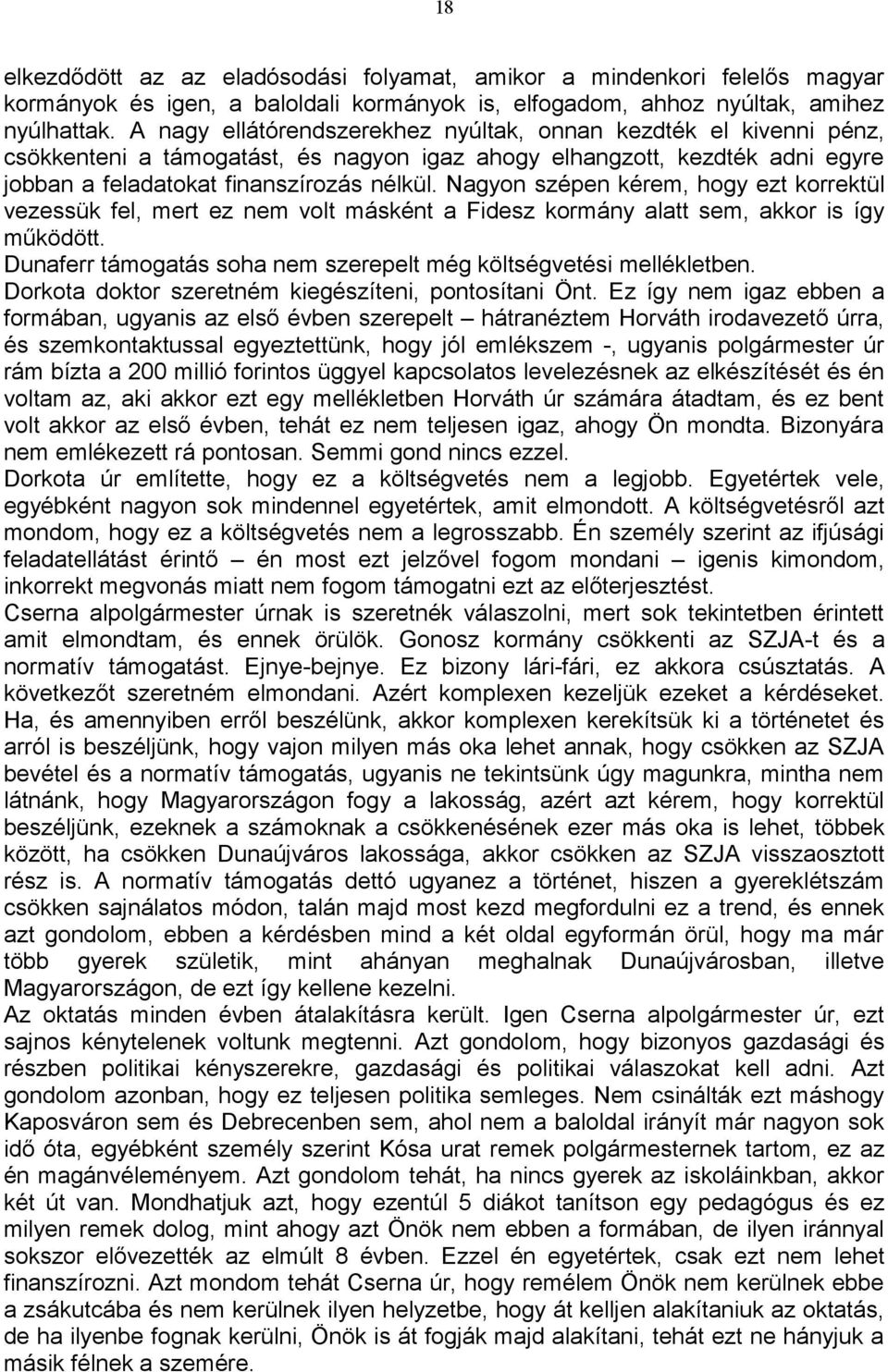 Nagyon szépen kérem, hogy ezt korrektül vezessük fel, mert ez nem volt másként a Fidesz kormány alatt sem, akkor is így működött. Dunaferr támogatás soha nem szerepelt még költségvetési mellékletben.