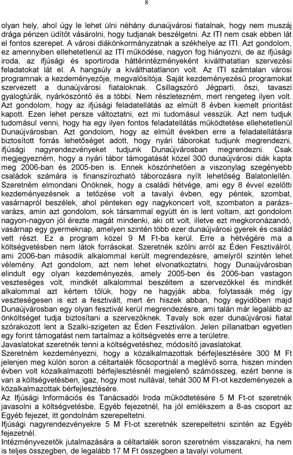 Azt gondolom, ez amennyiben ellehetetlenül az ITI működése, nagyon fog hiányozni, de az ifjúsági iroda, az ifjúsági és sportiroda háttérintézményeként kiválthatatlan szervezési feladatokat lát el.