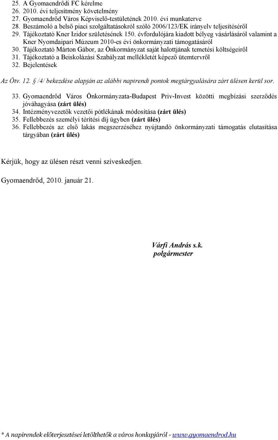 évfordulójára kiadott bélyeg vásárlásáról valamint a Kner Nyomdaipari Múzeum 2010-es évi önkormányzati támogatásáról 30.