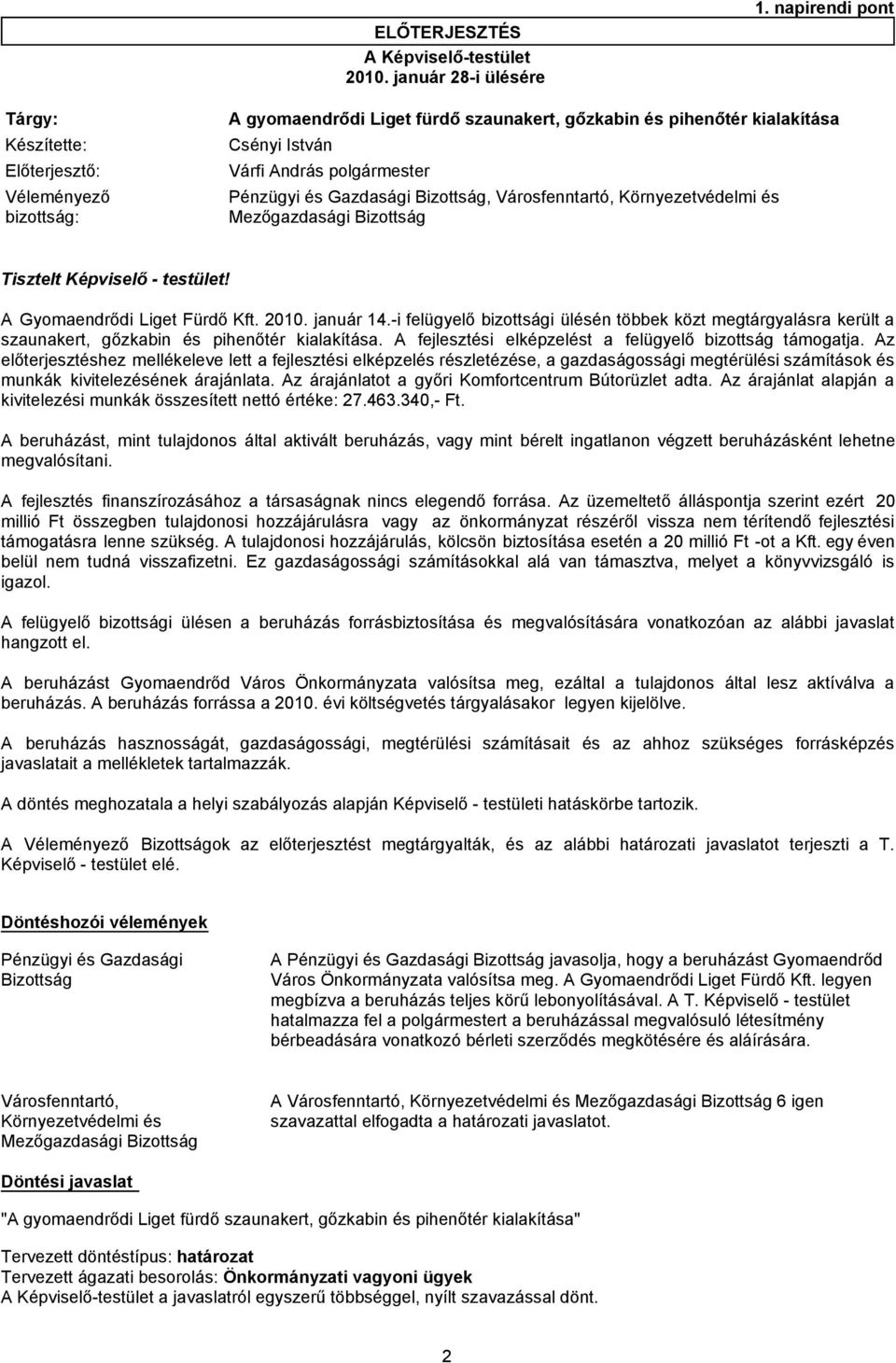 Gazdasági Bizottság, Városfenntartó, Környezetvédelmi és Mezőgazdasági Bizottság Tisztelt Képviselő - testület! A Gyomaendrődi Liget Fürdő Kft. 2010. január 14.