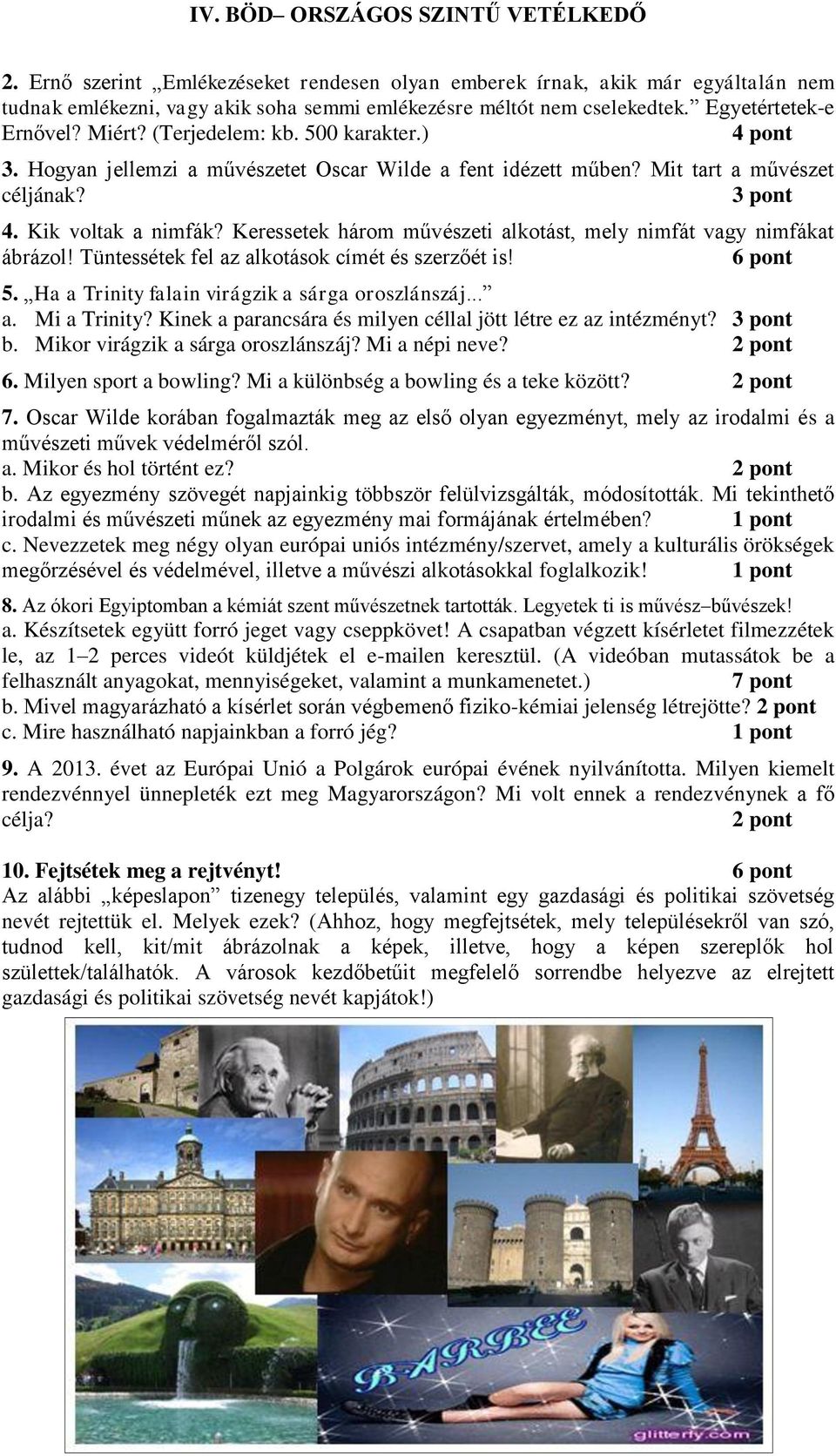 Keressetek három művészeti alkotást, mely nimfát vagy nimfákat ábrázol! Tüntessétek fel az alkotások címét és szerzőét is! 6 pont 5. Ha a Trinity falain virágzik a sárga oroszlánszáj... a. Mi a Trinity?