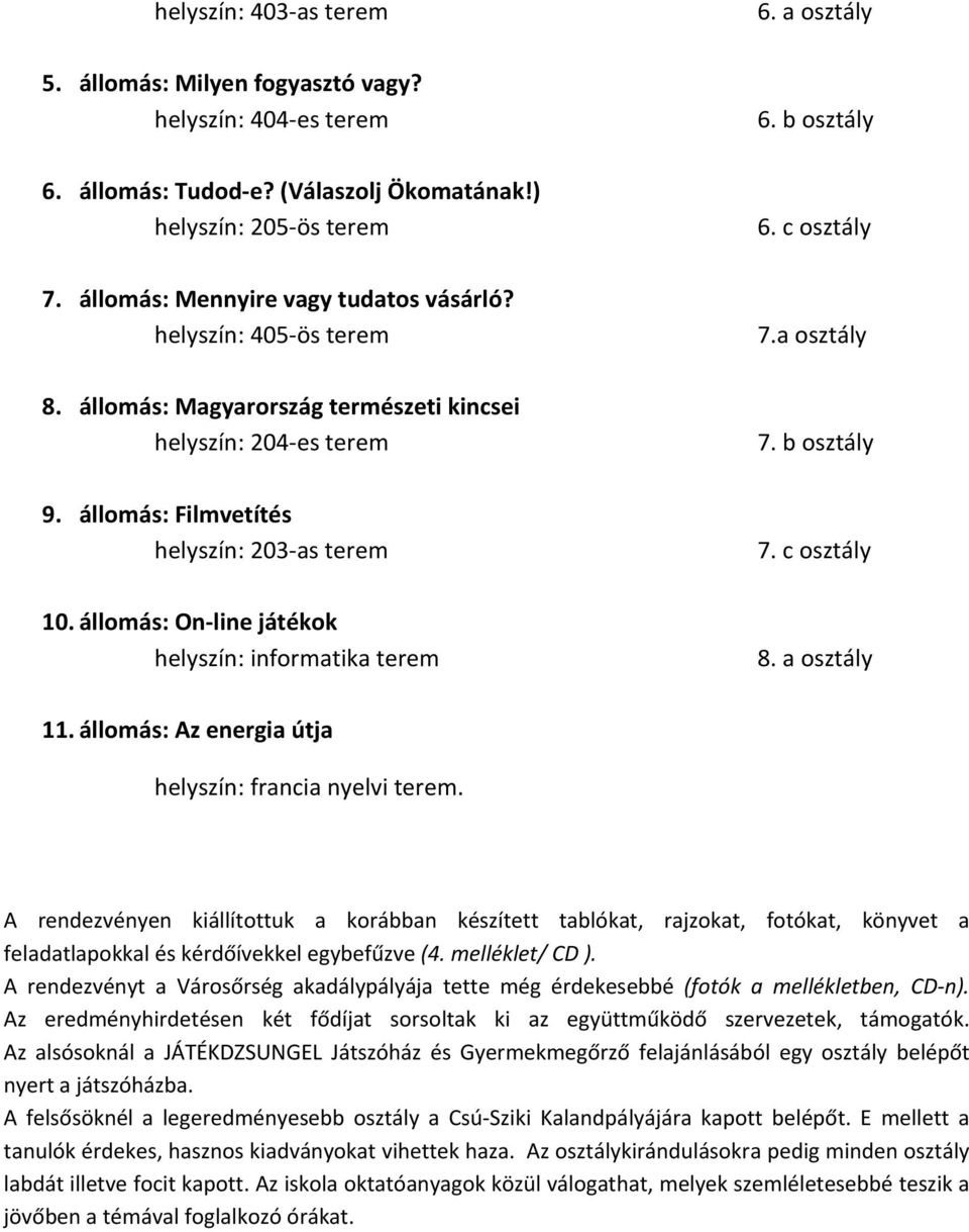 a osztály 6. b osztály 6. c osztály 7.a osztály 7. b osztály 7. c osztály 8. a osztály 11. állomás: Az energia útja helyszín: francia nyelvi terem.