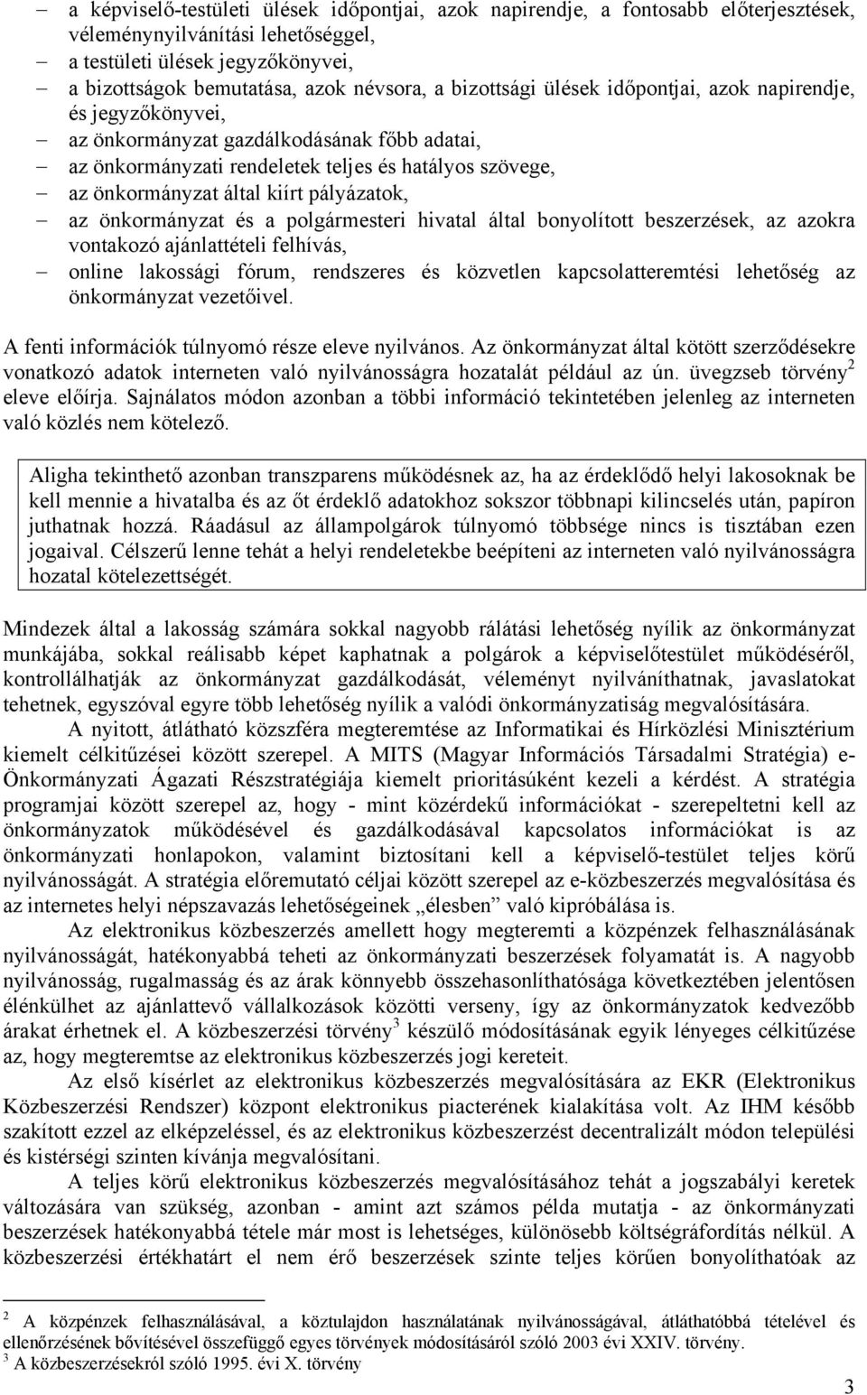 pályázatok, az önkormányzat és a polgármesteri hivatal által bonyolított beszerzések, az azokra vontakozó ajánlattételi felhívás, online lakossági fórum, rendszeres és közvetlen kapcsolatteremtési