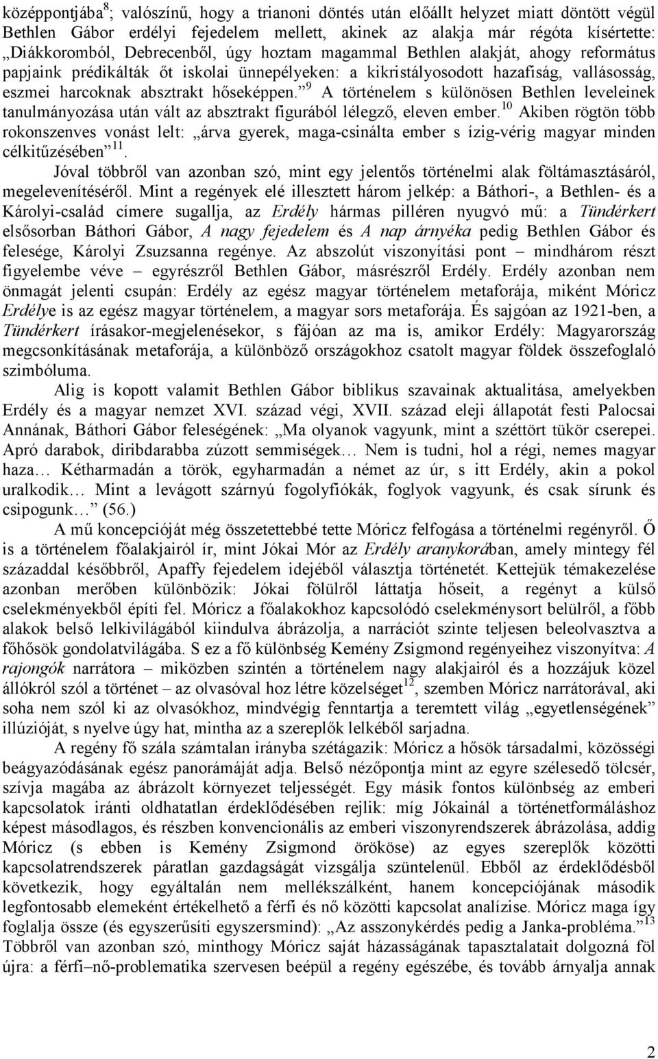 9 A történelem s különösen Bethlen leveleinek tanulmányozása után vált az absztrakt figurából lélegzı, eleven ember.